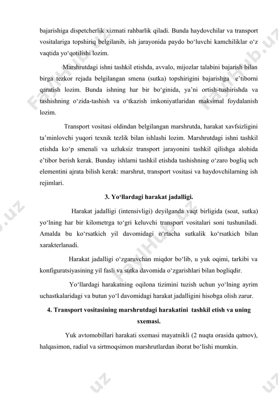 tmoqsimon marshrutlardan iborat bo‘lishi mumkin. ish marshrutini tanlash yuk jo‘natuvchilar va qabul qiluvchilar joylashuvi hamda transport vositasining unumli ishlashi bilan bogliqdir. bunda tashiladigan yuk turi, kuzov konstruksiyasi, tashishning shosholinchligi kabilarni e’tiborga olish lozim. ba’zi hollarda ikki va undan ortiq marshrutlarni birgalikda qo‘llash maqsadga muvofiq bo‘lishi mumkin. masalan, halqasimon marshrutda ishlayotgan avtomobilning ishdagi vaqti bir oz bajarilmay qolsa, avtomobilni o‘sha qisqa vaqt ichida mayatnikli marshrutda ishlatish va h.k. mayatnikli marshrut deyilganda ikki o‘zgarmas ortish-tushirish punkti orasida qaytariluvchi qatnashlar tushuniladi. bunda qatnovlarning yukli yoki yuksiz, yoki orqaga qaytishda ayrim qism yukli, yoki yuksiz bo‘lishining ahamiyati yo‘q. ortish va tushirish punktlari orasidagi masofa marshrut yelkasi deyiladi. mayatnikli yuk tashish tizimi to‘rt xil bo‘ladi: ikki tomonlama yukli qatnov, orqasiga yuksiz qatnov; orqaga qatnovda marshrut yelkasining bir qismida yukli qatnov, orqaga qaytishda asosiy marshrutdan chiqib, yo‘lakay yuk tashish. oxirgi keltirilgan qatnov turi umumiy yukli qatnov masofasi, yuksiz qatnov masofasidan ortiq bo‘lgandagina ishlatiladi. asosiy marshrutdan chiqib …