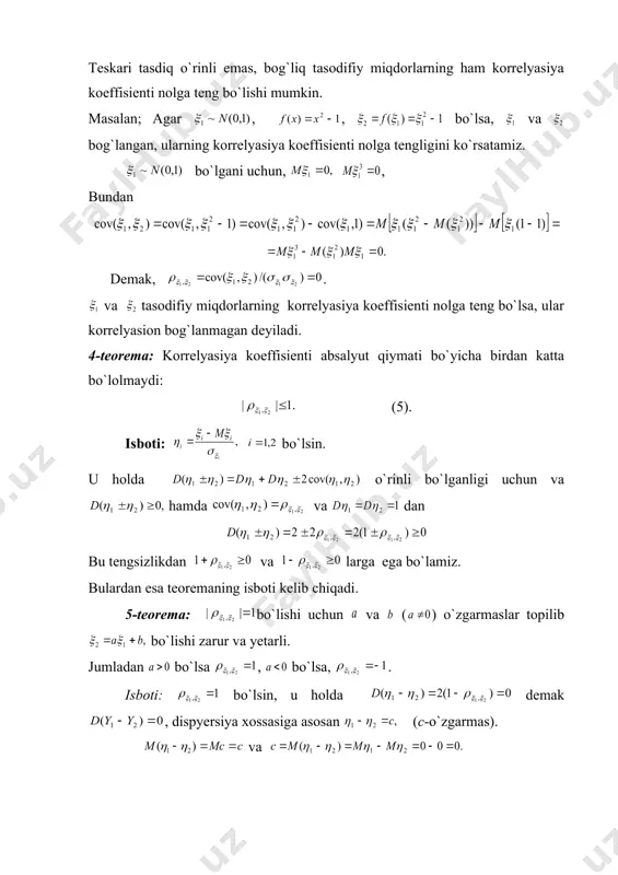 sifat xarakteristikasi sifatida korrelyasiya koeffisienti dan foydalaniladi, u va normallangan tasodifiy miqdor kovariasiyasiga teng. . demak korrelyasiya koeffisienti (4). bu yerdan (5) bog`lanmagan tasodifiy miqdor , lar uchun , chunki . teskari tasdiq o`rinli emas, bog`liq tasodifiy miqdorlarning ham korrelyasiya koeffisienti nolga teng bo`lishi mumkin. masalan; agar , , bo`lsa, va bog`langan, ularning korrelyasiya koeffisienti nolga tengligini ko`rsatamiz. bo`lgani uchun, , bundan demak, . va tasodifiy miqdorlarning korrelyasiya koeffisienti nolga teng bo`lsa, ular korrelyasion bog`lanmagan deyiladi. 4-teorema: korrelyasiya koeffisienti absalyut qiymati bo`yicha birdan katta bo`lolmaydi: (5). isboti: bo`lsin. u holda o`rinli bo`lganligi uchun va hamda va dan bu tengsizlikdan va larga ega bo`lamiz. bulardan esa teoremaning isboti kelib chiqadi. 5-teorema: bo`lishi uchun va ( ) o`zgarmaslar topilib bo`lishi zarur va yetarli. jumladan bo`lsa , bo`lsa, . isboti: bo`lsin, u holda demak , dispyersiya xossasiga asosan (c-o`zgarmas). va demak ya`ni bundan bu yerdan bunda . agar bo`lsa, bo`ladi, bundan kelib chiadi. …