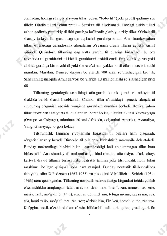 ra-osiyo, o’rol, oltoy, kartvel, dravid tillarini birlashtirib, nostratik tahmin yoki tilshunoslik nomi bilan mashhur bo’lgan qiziqarli soha ham mavjud. bunday nostratik tilshunoslikda daniyalik olim x.pedersen (1867-1953) va rus olimi v.m.illich – svitich (1934-1966) nom qozonganlar. tillarning nostratik makrooilasiga kirganlari ichida yuzlab o’xshashliklar aniqlangan: tatar. min, mordvan mon “men”; zan. munes, rus. mne; mariy. tiy, mo’g’ul. ēi (>x ti), rus. ti; udmurd. mu, telugu mēmu, xausa mu, rus. mi, komi tayo, mo’g’ul tere, rus. tot; o’zbek kim, fin ken, somali kuma, rus kto. ko’pgina leksik o’zaklarda ham o’xshashliklar bilinadi: turk. quloq, gruzin guri, fin kuule, grek. kluō “eshitmoq”; turk. qaryn “qorin”, arab, qurb, tamil, karuppai, lotin corpus “badan”, rus. chrevo.2 nostratik nazariyaga asosan qadim zamonlardan boshlab hind-ovrupo, afroosiyo, o’rol, oltoy, kartvel va dravid[footnoteref:4] tillari o’zaro qarindosh bo’lgan deb taxmin qilinadi. nostratik nazariya tarafdorlari bu tasnifda kirgan so’zlarning lug’atini tuzganlar. [4: hind-ovrupo tillariga german, roman, hind-eron tillari guruhi, afroosiyo tillariga semit xamit …