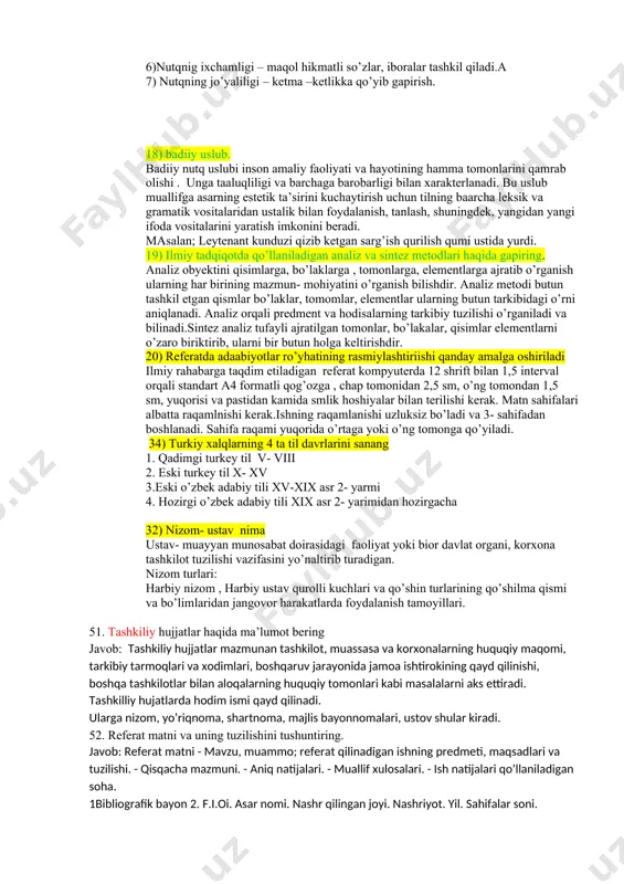 omomlar, elementlar ularning butun tarkibidagi o’rni aniqlanadi. analiz orqali predment va hodisalarning tarkibiy tuzilishi o’rganiladi va bilinadi.sintez analiz tufayli ajratilgan tomonlar, bo’lakalar, qisimlar elementlarni o’zaro biriktirib, ularni bir butun holga keltirishdir. 20) referatda adaabiyotlar ro’yhatining rasmiylashtiriishi qanday amalga oshiriladi ilmiy rahabarga taqdim etiladigan referat kompyuterda 12 shrift bilan 1,5 interval orqali standart a4 formatli qog’ozga , chap tomonidan 2,5 sm, o’ng tomondan 1,5 sm, yuqorisi va pastidan kamida smlik hoshiyalar bilan terilishi kerak. matn sahifalari albatta raqamlnishi kerak.ishning raqamlanishi uzluksiz bo’ladi va 3- sahifadan boshlanadi. sahifa raqami yuqorida o’rtaga yoki o’ng tomonga qo’yiladi. 34) turkiy xalqlarning 4 ta til davrlarini sanang 1. qadimgi turkey til v- viii 2. eski turkey til x- xv 3.eski o’zbek adabiy tili xv-xix asr 2- yarmi 4. hozirgi o’zbek adabiy tili xix asr 2- yarimidan hozirgacha 32) nizom- ustav nima ustav- muayyan munosabat doirasidagi faoliyat yoki bior davlat organi, korxona tashkilot tuzilishi vazifasini yo’naltirib turadigan. …