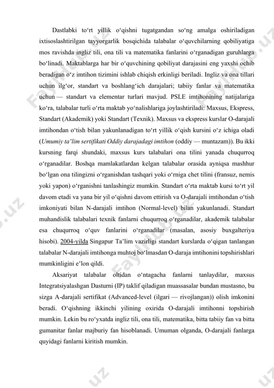 ga muhtoj boʻlmasdan o-daraja imtihonini topshirishlari mumkinligini eʼlon qildi. aksariyat talabalar oltidan oʻntagacha fanlarni tanlaydilar, maxsus integratsiyalashgan dasturni (ip) taklif qiladigan muassasalar bundan mustasno, bu sizga a-darajali sertifikat (advanced-level (ilgari — rivojlangan)) olish imkonini beradi. oʻqishning ikkinchi yilining oxirida o-darajali imtihonni topshirish mumkin. lekin bu roʻyxatda ingliz tili, ona tili, matematika, bitta tabiiy fan va bitta gumanitar fanlar majburiy fan hisoblanadi. umuman olganda, o-darajali fanlarga quyidagi fanlarni kiritish mumkin. til fanlari: · ingliz tili · ona tili (xitoy, malay va tamil) · tamil boʻlmagan hind tillari (hind, urdu va boshqalar)) · ona tilini chuqur oʻrganish (xitoy, malay, tamil) · chet tili (fransuz, nemis, yapon) gumanitar fanlar: · tarix · geografiya · ingliz adabiyoti · xitoy adabiyoti · malay adabiyoti · tamil adabiyoti · sanʼat va musiqa matematik va tabiiy fanlar: · matematika · fizika va kimyo · kimyo va biologiya · biologiya va fizika · fizika · kimyo · biologiya …