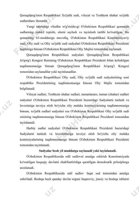 i prezidenti huzuridagi sudyalarni tanlash va lavozimlariga tavsiya etish bo'yicha oliy malaka komissiyalarining taqdimnomasiga binoan o'zbekiston respublikasi prezidenti tomonidan tayinlanadi. sudyalar besh yil muddatga saylanadi yoki tayinlanadi. o'zbekiston respublikasida odil sudlovni amalga oshirish konstitutsiyada ko'rsatilgan huquqiy davlatni shakllantirishga qaratilgan demokratik prinsiplarga asoslanadi. o'zbekiston respublikasida odil sudlov faqat sud tomonidan amalga oshiriladi. boshqa hech qanday davlat organi fuqaroviy, jinoiy va boshqa ishlarni ko'rish va hal qilish huquqiga ega emas. bu qonunchilikni amalga oshirishni, fuqarolarning huquqlari va qonuniy manfaatlarini himoya qilishni ta'minlaydi. «sudlar to'g'risida»gi qonunga asosan, odil sudlovni amalga oshirish vazifasi faqat ma'lum huquqqa ega bo'lgan, o'z burchini professional asosda amalga oshiruvchi, huquqshunoslik ixtisosiga ega bo'lgan shaxsga topshiriladi. ko'rsatilgan qonunga asosan, o'zbekiston respublikasining 25 yoshga to'lgan, oliy yuridik ma'lumotli, huquq ixtisosi bo'yicha kamida uch yillik mehnat stajiga ega bo'lgan, malaka imtihonini topshirgan o'zbekiston respublikasi fuqarosi tumanlararo, tuman (shahar) sudi, xo'jalik sudi sudyasi bo'lib ishlashi mumkin. o'zbekiston respublikasining oliy yuridik ma'lumotli, huquq ixtisosi …