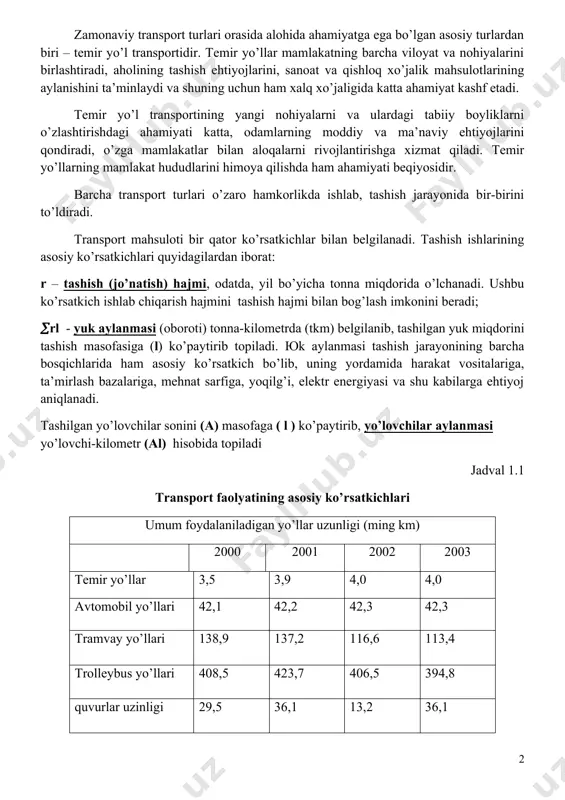 huning uchun ham xalq xo’jaligida katta ahamiyat kashf etadi. temir yo’l transportining yangi nohiyalarni va ulardagi tabiiy boyliklarni o’zlashtirishdagi ahamiyati katta, odamlarning moddiy va ma’naviy ehtiyojlarini qondiradi, o’zga mamlakatlar bilan aloqalarni rivojlantirishga xizmat qiladi. temir yo’llarning mamlakat hududlarini himoya qilishda ham ahamiyati beqiyosidir. barcha transport turlari o’zaro hamkorlikda ishlab, tashish jarayonida bir-birini to’ldiradi. transport mahsuloti bir qator ko’rsatkichlar bilan belgilanadi. tashish ishlarining asosiy ko’rsatkichlari quyidagilardan iborat: r – tashish (jo’natish) hajmi, odatda, yil bo’yicha tonna miqdorida o’lchanadi. ushbu ko’rsatkich ishlab chiqarish hajmini tashish hajmi bilan bog’lash imkonini beradi; rl - yuk aylanmasi (oboroti) tonna-kilometrda (tkm) belgilanib, tashilgan yuk miqdorini tashish masofasiga (l) ko’paytirib topiladi. yuk aylanmasi tashish jarayonining barcha bosqichlarida ham asosiy ko’rsatkich bo’lib, uning yordamida harakat vositalariga, ta’mirlash bazalariga, mehnat sarfiga, yoqilg’i, elektr energiyasi va shu kabilarga ehtiyoj aniqlanadi. tashilgan yo’lovchilar sonini (a) masofaga ( l ) ko’paytirib, yo’lovchilar aylanmasi yo’lovchi-kilometr (al) hisobida topiladi jadval 1.1 transport faolyatining asosiy …