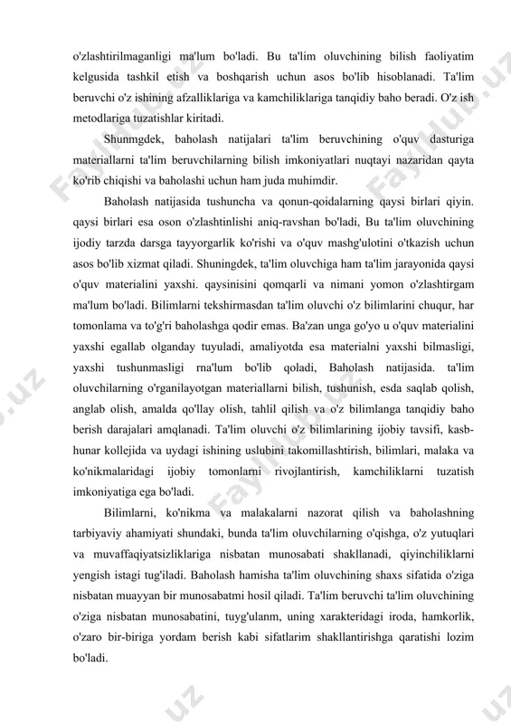 iklarni tuzatish imkoniyatiga ega bo'ladi. bilimlarni, ko'nikma va malakalarni nazorat qilish va baholashning tarbiyaviy ahamiyati shundaki, bunda ta'lim oluvchilarning o'qishga, o'z yutuqlari va muvaffaqiyatsizliklariga nisbatan munosabati shakllanadi, qiyinchiliklarni yengish istagi tug'iladi. baholash hamisha ta'lim oluvchining shaxs sifatida o'ziga nisbatan muayyan bir munosabatmi hosil qiladi. ta'lim beruvchi ta'lim oluvchining o'ziga nisbatan munosabatini, tuyg'ulanm, uning xarakteridagi iroda, hamkorlik, o'zaro bir-biriga yordam berish kabi sifatlarim shakllantirishga qaratishi lozim bo'ladi. ba'zan baholash jarayonida ta'lim oluvchi qo'shimcha bilim, ko'nikma va malakalarga ham enshadi. ta'lim jarayonida o'zlashtirmagan tushunchalarning mohiyatiga tushunib etadi. shu bois, baholashni ta'lim olish jarayonining mezoni deb ham aytish mumkin. ta'lim oluvchi o'rtoqlarining, ota-onalarining unga, uning kollejdagi yutuqlariga va muvaffaqiyatsizliklariga munosabatiga hech qachon befarq qolmaydi. uning bilimlanga berilgan baholar ushbu munosabatni belgilaydi. mana shuning uchun ham maqtov, ma'qullash, tanbeh yaxshi yoki yomon baho qo'yish ta'lim oluvchi shaxsining fazilatlarini, uning tengdoshlari jamoasidagi va katta yoshdagilar orјsidagi mavqeyini shakllantiradi. bu, ayniqsa, o'smirlar orasida katta ahamiyatga ega. …