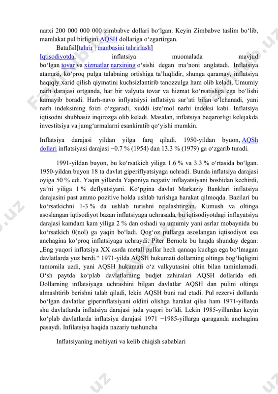 mini izdan chiqaradi. muzlatilgan narxlar ishlab chiqarish xa-rajatlari yuqori boʻlgan sohalarga kapital yotqizishdan manfaatdorlikni yoʻqqa chiqaradi. shu sababli bu sohadan kapitalning qrldiqlari ham chi-qib ketishga harakat qiladi va tovarlar taqchilligiga olib keladi. bozor iqtisodiyotida taqchillik narxlarning koʻtarilishiga sabab boʻladi. ochiq inflatsiyaning quyidagi shakllari mavjud: talab i.si, harajatlar i.si, tuzilmaviy inflatsiya va boshqa inflatsiyaning bu turlari bozorning oʻzi tomonidan yaratiladi. bozor sharoitida ochiq, muvozanatlashgan i. yuz beradi, bunda narxlar pariteta (nisbati) oʻzgarmaydi, harajatlar ortishiga qarab narxning oʻsishi firmalarning foyda olib ishla-shini taʼminlaydi. inflatsiya pul qadrini tushirib, uning iqtisodiy ahamiyatiga putur yetkazadi, shu bois davlat harajatlarini qisqartirish, soliqlarni oshirish, pul emissiyasini cheklash, monopol narxlarni tartiblash, narx erkinligini taʼminlash, ortiqcha pullarni bankka, qimmatli qogʻozlar bozoriga tortish va boshqalarlardan iborat i.ga qarshi siyosat yuritiladi. inflatsiya jahondagi barcha mamlakatlarga xos va xalqaro tus olgan. masalan, inflatsiya surʼatlari 1980-yilda aqshda10,8, yaponiyada 7,1, germaniyada 5,8, fransiyada 13,3, buyuk britaniyada 16,3% ni, 1990-yilda tegishlicha 5,0; 2,4; 2,5; 3; …