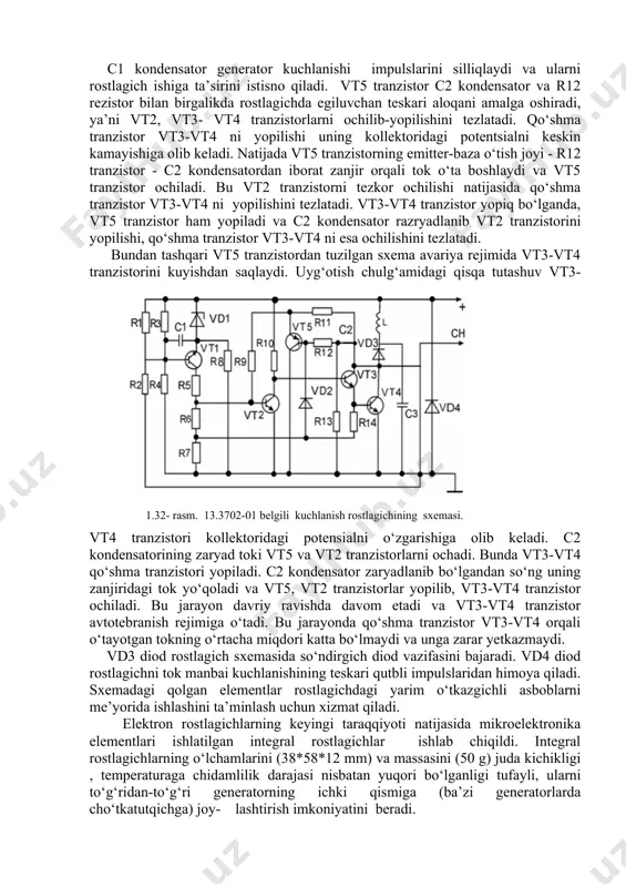 an teskari aloqani amalga oshiradi, ya’ni vt2, vt3- vt4 tranzistorlarni ochilib-yopilishini tezlatadi. qo‘shma tranzistor vt3-vt4 ni yopilishi uning kollektoridagi potentsialni keskin kamayishiga olib keladi. natijada vt5 tranzistorning emitter-baza o‘tish joyi - r12 tranzistor - c2 kondensatordan iborat zanjir orqali tok o‘ta boshlaydi va vt5 tranzistor ochiladi. bu vt2 tranzistorni tezkor ochilishi natijasida qo‘shma tranzistor vt3-vt4 ni yopilishini tezlatadi. vt3-vt4 tranzistor yopiq bo‘lganda, vt5 tranzistor ham yopiladi va c2 kondensator razryadlanib vt2 tranzistorini yopilishi, qo‘shma tranzistor vt3-vt4 ni esa ochilishini tezlatadi.1.32- rasm. 13.3702-01 belgili kuchlanish rostlagichining sxemasi. bundan tashqari vt5 tranzistordan tuzilgan sxema avariya rejimida vt3-vt4 tranzistorini kuyishdan saqlaydi. uyg‘otish chulg‘amidagi qisqa tutashuv vt3-vt4 tranzistori kollektoridagi potensialni o‘zgarishiga olib keladi. c2 kondensatorining zaryad toki vt5 va vt2 tranzistorlarni ochadi. bunda vt3-vt4 qo‘shma tranzistori yopiladi. c2 kondensator zaryadlanib bo‘lgandan so‘ng uning zanjiridagi tok yo‘qoladi va vt5, vt2 tranzistorlar yopilib, vt3-vt4 tranzistor ochiladi. bu jarayon davriy ravishda davom etadi va vt3-vt4 tranzistor avtotebranish …