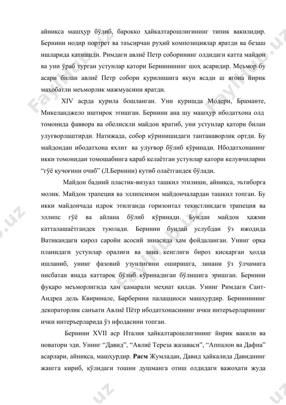 яратди ва безаш ишларида қатнашди. римдаги авлиё петр соборининг олдидаги катта майдон ва уни ўраб турган устунлар қатори бернинининг шоҳ асаридир. меъмор бу асари билан авлиё петр собори қурилишига якун ясади ш ягона йирик маҳобатли меъморлик мажмуасини яратди. xiv асрда қурила бошланган. уни қуришда модерн, браманте, микеланджело иштирок этишган. бернини ана шу машҳур ибодатхона олд томонида фаввора ва обелискли майдон яратиб, уни устунлар қатори билан улуғворлаштирди. натижада, собор кўринишидаги тантанаворлик ортди. бу майдондан ибодатхона яхлит ва улуғвор бўлиб кўринади. ибодатхонанинг икки томонидан томошабинга қараб келаётган устунлар қатори келувчиларни “гўё қучоғини очиб” (л.бернини) кутиб олаётгандек бўлади. майдон бадиий пластик-визуал ташкил этилиши, айниқса, эътиборга молик. майдон трапеция ва эллипсимон майдончалардан ташкил топган. бу икки майдончада идрок этилганда горизонтал текистликдаги трапеция ва эллипс гўё ва айлана бўлиб кўринади. бундан майдон ҳажми катталашаётгандек туюлади. бернини бундай услубдан ўз ижодида ватикандаги қирол саройи асосий зинасида ҳам фойдаланган. унинг орқа планидаги устунлар оралиғи ва зина кенглиги …