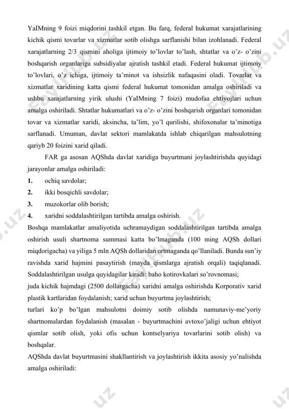katlar tajribasi davlat xarid tizimi tashkil etish va boshqarishning aqsh tajribasi davlat xaridini boshqarishning xorijiy tajribasi, xususan, aqsh, avstraliya, evropa ittifoqi va boshqa rivojlanayotgan davlatlar amaliyotini o’rganish hamda ularning ijobiy tajribalarini mamlakatimiz davlat xaridi tizimini boshqarishning samarali mexanizmalarini joriy etishda qo’llash muhim ahamiyat kasb etadi. davlat xaridini tashkil etishda aqsh tajribasini, ushbu mamlakatda davlat xaridini davlat moliyasi tarkibidagi o’rnini tahlilidan boshlaymiz. aqsh hukumati mudofaani ta’minlashga, ta’limga, shifoxonlar, yo’l qurilishi va boshqa umumjamiyat ehtiyojlarni moliyaviy ta’minlash uchun davlat xarajatlarni amalga oshiradi. aqshda shtatlar hukumati va mahalliy o’z- o’zini boshqarish organlari tovarlar va xizmatlar sotib olish uchun federal hukumatga nisbatan ham ko’proq xarajatlarni amalga oshiradi. quyidagi 1-jadvalda aqshda davlat xarajatlarining taqsimlanishi aks ettirilgan. jadval ma’lumotlari ikki xil tartibda ajratilgan: birinchidan - xarajatlarni federal va shtatlar hamda o’z-o’zini boshqarish organlari o’rtasida ajratib ko’rsatilgan; ikkinchidan - davlatning umumiy xarajatlari hamda tovarlar va xizmatlar sotib olishga yo’naltirilgan qismi (ya’ni ijtimoiy to’lovlarni ajratgan holda) aks ettirilgan. …