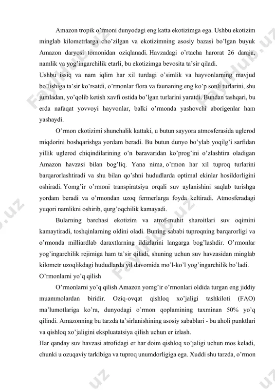’ra, dunyodagi o’rmon qoplamining taxminan 50% yo’q qilindi. amazonning bu tarzda ta’sirlanishining asosiy sabablari - bu aholi punktlari va qishloq xo’jaligini ekspluatatsiya qilish uchun er izlash. har qanday suv havzasi atrofidagi er har doim qishloq xo’jaligi uchun mos keladi, chunki u ozuqaviy tarkibiga va tuproq unumdorligiga ega. xuddi shu tarzda, o’rmon qoplamining mavjudligi gumus va suvni ushlab turish nuqtai nazaridan tuproqning sifatini yaxshilaydi, chunki tuproq eroziyasi ehtimolini qoldirmaydi. o’rmon tubi serhosil va to’xtatuvchi ta’sirga ega. amazonda tuproq unumdorligi qisqa vaqt ichida osongina tugaydi va dalada ishlov berish juda qiyin. buning sababi shundaki, qumli tuproq ingichka va shuning uchun qishloq xo’jaligi uchun mos emas. shu sababli, dehqonlar juda yaxshi hosil olish uchun o’rmonda yangi joylarni izlashni davom ettirmoqdalar, bu esa o’rmonlarni yo’q qilish va degradatsiyaga olib keladi. shu sababli, amazon yomg’ir o’rmonlari boshqa o’rmonlarga qaraganda ikki baravar ko’p o’rmonlarni kesishga duch keladi. umid qilamanki, ushbu ma’lumotlar bilan siz amazon yomg’ir o’rmonlari, …