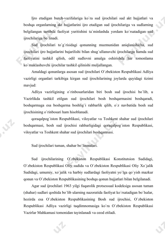 a qo`yish mazkur qonun va o`zbekiston respublikasining boshqa qonun hujjatlari bilan belgilanadi. agar sud ijrochilari 1963 yilgi fuqarolik protsessual kodeksiga asosan tuman (shahar) sudlari qoshida bo`lib ularning nazoratida faoliyat ko`rsatadigan bo`lsalar, hozirda esa o`zbekiston respublikasining bosh sud ijrochisi, o`zbekiston respublikasi adliya vazirligi taqdimnomasiga ko`ra o`zbekiston respublikasi vazirlar mahkamasi tomonidan tayinlanadi va ozod etiladi. o`zbekiston respublikasi bosh sud ijrochisining o`rinbosari, qoraqalpog`iston respublikasi bosh sud ijrochisi, viloyatlar va toshkent shahar bosh sud ijrochilari o`zbekiston respublikasi adliya vazirligi tomonidan tayinlanadi va ozod etiladi. katta va oddiy sud ijrochilari egallab turgan vazifalariga qoraqalpog`iston respublikasi, viloyatlar va toshkent shahar sud ijrochilari boshqarma boshliklari tomonidan tayinlanadi va ozod etiladi. sud ijrochilari to`g`risidagi qonunda bosh sud ijrochisidan tortib tuman (shahar) katta sud ijrochilarining vakolatlari 7-10-moddalarida belgilangan. bu qoidalarda o`zbekiston respublikasi bosh sud ijrochisi sud ijrochilarining faoliyatiga rahbarlik qiladi, mutaxassis kadrlarni tanlash, ukitish va ularni kasbiy va maxsus tayyorgarlik malakasini oshirishga doir ishlarni tashkil etadi; sud ijrochilari xizmatining …