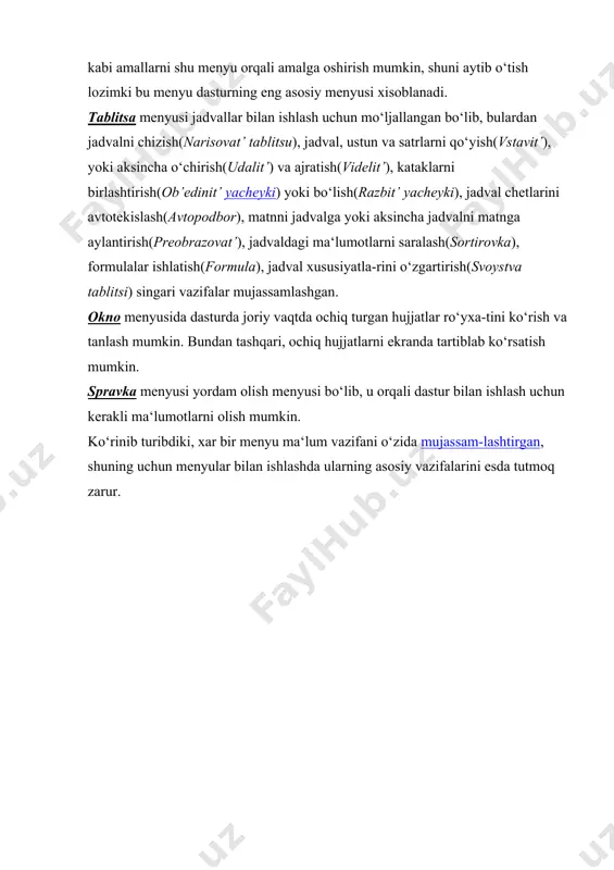 buyruqlar(makrosi), shablonlar va o‘zgarti-rishlar (shabloni i nadstroyki), avtomatik xatoliklarni to‘g‘rilash (parametri avtozameni), word dasturining panellarini o‘zgartirish, menyularni tahrirlash (nastroyka), word dasturining parametrlarini o‘zgartirish(parametri) kabi amallarni shu menyu orqali amalga oshirish mumkin, shuni aytib o‘tish lozimki bu menyu dasturning eng asosiy menyusi xisoblanadi. tablitsa menyusi jadvallar bilan ishlash uchun mo‘ljallangan bo‘lib, bulardan jadvalni chizish(narisovat’ tablitsu), jadval, ustun va satrlarni qo‘yish(vstavit’), yoki aksincha o‘chirish(udalit’) va ajratish(videlit’), kataklarni birlashtirish(ob’edinit’ yacheyki) yoki bo‘lish(razbit’ yacheyki), jadval chetlarini avtotekislash(avtopodbor), matnni jadvalga yoki aksincha jadvalni matnga aylantirish(preobrazovat’), jadvaldagi ma‘lumotlarni saralash(sortirovka), formulalar ishlatish(formula), jadval xususiyatla-rini o‘zgartirish(svoystva tablitsi) singari vazifalar mujassamlashgan. okno menyusida dasturda joriy vaqtda ochiq turgan hujjatlar ro‘yxa-tini ko‘rish va tanlash mumkin. bundan tashqari, ochiq hujjatlarni ekranda tartiblab ko‘rsatish mumkin. spravka menyusi yordam olish menyusi bo‘lib, u orqali dastur bilan ishlash uchun kerakli ma‘lumotlarni olish mumkin. ko‘rinib turibdiki, xar bir menyu ma‘lum vazifani o‘zida mujassam-lashtirgan, shuning uchun menyular bilan ishlashda ularning asosiy vazifalarini esda tutmoq zarur.