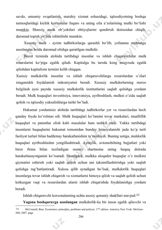 uqlari investitsiya, innovatsiya, ayriboshlash, mulkni o’zida saqlab qolish va iqtisodiy yuksalishlarga turtki bo’ladi. hukumat yordamisiz alohida tartibdagi tadbirkorlar yer va resurslardan hech qanday foyda ko’rolmas edi. mulk huquqlari ko’lamini tovar markalari, mualliflik huquqlari va patentlar olish kabi masalalar ham tashkil etadi. yakka tartibdagi insonlarni huquqlarini hukumat tomonidan bunday himoyalanishi juda ko’p turli faoliyat turlari bilan hadikmay harakatlanishini ta’minlaydi. buning ustiga, muldorlik huquqlari ayriboshlashni yengillashtiradi. aytaylik, avtomobilning hujjatlari yoki biror firma bilan tuziladigan rasmiy shartnoma uning huquq doirada harakatlanayotganini ko’rsatadi. shunigdek, mulkka aloqador huquqlar o’z mulkini qiymatini oshirish yoki saqlab qolish uchun uni takomillashtirishga yoki saqlab qolishga rag’batlantiradi. xulosa qilib aytadigan bo’lsak, mulkdorlik huquqlari insonlarga tovar ishlab chiqarish va xizmatlarni himoya qilish va saqlab qolish uchun ketkazgan vaqt va resurslardan ularni ishlab chiqarishda foydalanishga yordam beradi. ishlab chiqaruvchi korxonalarning uchta asosiy qonuniy shakllari mavjud:128 yagona boshqaruvga asoslangan mulkdorlik-ka bir inson egalik qiluvchi va boshqaruvchi korxona kiradi. odatda, mulkdor butun ishlab chiqarish …