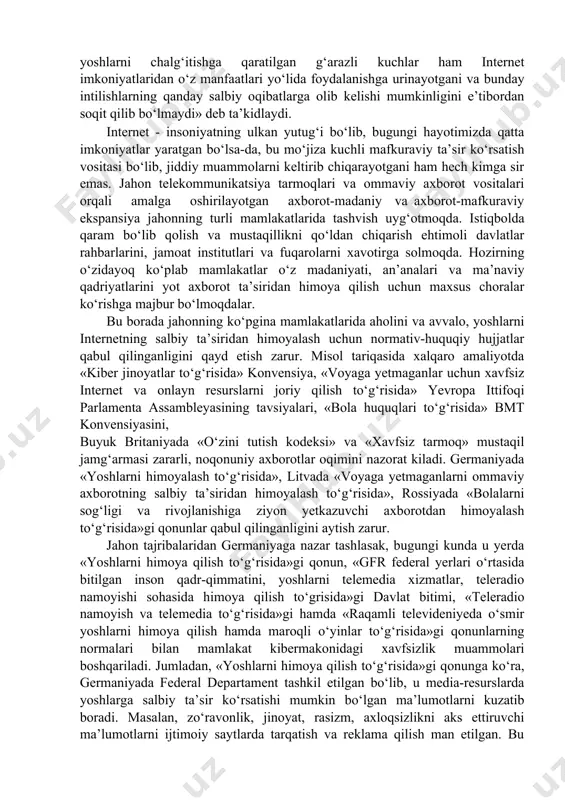 ko‘ra, zarur hollarda, departament xodimlari internet orqali rasman muloqotga kirishi va savollarga javob berishi, aniq hujjatlar asosida ma’lumot keltirishi ko‘zda tutilgan. global tarmoqdan foydalanuvchilar auditoriyasining ko‘pchiligi yoshlar ekanligini, ularning ongini va dunyoqarashini yot mazmundagi g‘oyalar bilan zaharlashga qaratilgan ma’lumotlar internet kontentning katta qismini tashkil etishini qayd etish zarur. turli ijtimoiy tarmoqlar, forumlar, tanishuv saytlarining faoliyat yuritishi yoshlarni o‘ziga tezda jalb qiladi. hozirgi kunda turli tillarda so‘zlashayotgan yoshlar uchun internet tarmogi o‘zining keng imkoniyatning taqdim etmokda. ayniqsa, mobil internetdan foydalanuvchilar aulitoriyasining ortib borishi turli mazmundagi axborotlarni ochiq olishga keng imkoniyat yaratib bermoqda. buning natijasida, hozirda dunyoni axborot inqilobi sharoitida vujudga kelayotgan global tarmoq jamiyatlari jiddiy tashvishga solyapti. bu turdagi jamiyatlar o‘zlarini «kiberinternatsional net», «internet bolalari», «internet fuqarolari (netizens)» deb nomlashmoqda. ular internet orqali yoshlarni birlashtirib, davlat hokimiyatining rasmiy xabarlariga qarshi chiquvchi xalqaro kiber uyushma sifatida siyosiy maydonga chiqmoqda. xususan, bu net avlodning birinchi siyosiy partiyasi 2006 yil shvetsiyada paydo bo‘ldi. 2009 …