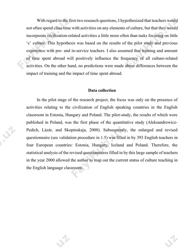 hypothesis was based on the results of the pilot study and previous experience with pre- and in-service teachers. i also assumed that training and amount of time spent abroad will positively influence the frequency of all culture-related activities. on the other hand, no predictions were made about differences between the impact of training and the impact of time spent abroad. data collection in the pilot stage of the research project, the focus was only on the presence of activities relating to the civilization of english speaking countries in the english classroom in estonia, hungary and poland. the pilot-study, the results of which were published in poland, was the first phase of the quantitative study (aleksandrowicz-pedich, lázár, and skopinskaja, 2000). subsequently, the enlarged and revised questionnaire (see validation procedure in 1.5) was filled in by 393 english teachers in four european countries: estonia, hungary, iceland and poland. therefore, the statistical analysis …