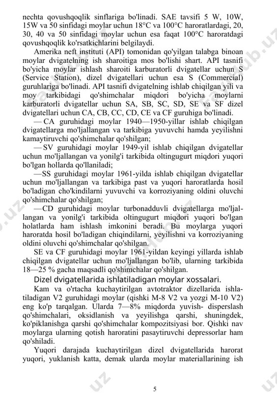 langan. a va b guruhlaridagi moylar dizel dviga- tellarida qo'llanilmaydi, faqat past kuchaytirilgan karburatorli dvigatellarda foydalanish mumkin. d guruhidagi moylarga 8 % gacha qo'shimchalar qo'shilishi mumkin va ular o'rta kuchaytirilgan dvigatellar uchun mo'ljal- langan. e guruhidagi moylarga 14 % gacha qo'shimchalar qo'shiladi va ular yuqori kuchaytirilgan dvigatellarda foydalaniladi. f guruhidagi moylarga 18 % gacha qo'shimchalar qo'shiladi va ulardan issiqlikdan zo'riqqan nadduvli dvigatellarda foyda- lanishi mumkin. g guruhidagi moylarga 25 % gacha qo'shimchalar qo'shiladi va ular oltingugurt miqdori 3,5 % gacha bo'lgan yonilg'ida ishlovchi sekinyurar dizellarda foydalaniladi. «kamminz» dvigatellarida amerikaning sae va astm ja- miyatlari tomonidan tasdiqlangan motor moylari qo'llaniladi. bunday moylar respublikamiz qishloq xo'jaligida birinchi marta qo'llanilayotganligi sababli ularga qisqacha tavsif berib o'tish lozim. sae moylari qovushqoqlik va ekspluatatsion xossalari bilan baholanadi. bu moylar dvigatelning ishlash mavsumiga qarab bir nechta qovushqoqlik sinflariga bo'linadi. sae tavsifi 5 w, 10w, 15w va 50 sinfidagi moylar uchun 18°c va 100°c haroratlardagi, 20, 30, …