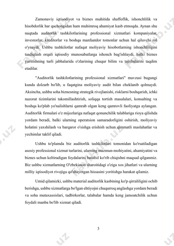 hni maqsad qilganmiz. biz ushbu xizmatlarning o'zbekiston sharoitidagi o'ziga xos jihatlari va ularning milliy iqtisodiyot rivojiga qo'shayotgan hissasini yoritishga harakat qilamiz. umid qilamizki, ushbu material auditorlik kasbining ko'p qirraliligini ochib berishga, ushbu xizmatlarga bo'lgan ehtiyojni chuqurroq anglashga yordam beradi va soha mutaxassislari, tadbirkorlar, talabalar hamda keng jamoatchilik uchun foydali manba bo'lib xizmat qiladi. i bob. auditorlik tashkilotlarining professional xizmatlarining nazariy asoslari 1.1 auditorlik professional xizmatlarining mohiyati, turlari va ahamiyati zamonaviy iqtisodiyotning tobora murakkablashib borishi sharoitida auditorlik professional xizmatlari korxonalar, tashkilotlar va davlat organlarining moliyaviy faoliyati shaffofligi va ishonchliligini ta'minlashda muhim rol o'ynamoqda. o'zbekiston respublikasi ham bozor iqtisodiyotiga o'tish jarayonida ushbu xizmatlarning ahamiyatini chuqur anglamoqda va ularni rivojlantirishga alohida e'tibor qaratmoqda. ushbu hisobot auditorlik professional xizmatlarining mohiyati, asosiy turlari, o'zbekiston iqtisodiyoti va biznes muhitidagi ahamiyati, mijozlar uchun foyda va afzalliklari, sifatiga ta'sir etuvchi omillar, bozorning hozirgi holati va rivojlanish tendentsiyalari, asosiy faoliyat yuritayotgan tashkilotlar hamda xalqaro tajribaning o'zbekiston uchun foydali jihatlarini …