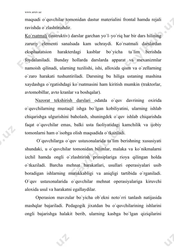 `quvchilar ilғorlarning ish tajribasining amaliy jixatidan moffakiyatli chiqkan tomonlarni egallashlari uchun ba`zi metodik usullarni tavsiya etish mumkin: tanishish, ko`zatish uchun zavod va texnika ko`rgazmasiga sayoxatga borish: ishlab chiqarish ilғorlarini ish sxemasini yozib olish va shaklini chizib olish. ishlab chiqarish navatorlari bilan ularning ish jarayonlarida, o`quv ustaxonalarida uchrashuv: kxkning sobiq o`quvchilari–ilғorlar bilan uchrashuv: o`quvchilarning ishlab–chiqarish ishlarida ishlab chiqarish ilғorlari qo`llagan asboblar va moslamalardan foydalanish, shuningdek o`quvchilar kuchi bilan usta yordamida oddiy asbob va moslamalar yasash: o`quvchilar tomonidan koferensiyalarda chiqish uchun makolalar tayyorlash va ko`rgazmalar yasash: o`quvchilarni ishlab–chiqarish ilғorlarining ishi yoritilgan mahsus adabiyotlar, ishchining ishlab chiqarish faoliyatida askotadigan yangi asboblarning tuzilishi va ishlash usullari bilan tanishtirish. ta`lim metodi deganda o`qituvchi (usta) va o`quvchilarning birgalikdagi faoliyati yo`llari tushuniladi. bo`larning yordamida o`quvchilar bilim, malaka–ko`nikma, kasbiy mahoratlarni egallashga erishadilar, ularda e`tikod va qarashlar hamda halk odatlari tarbiyalanadi, aqliy va jismoniy kuch va ijodiy kobiliyat rivojlanadi. metodlar, metodik usullar deb ataluvchi aloxida elementlarga bulinadi, masalan: o`quvchilarga …