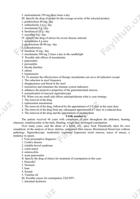selected: 1. enema hydrocortisone 100 mg 2. mesalamine 500 mg 2 times a day 3. sulfasalazine in candlelight to 3 g / day 4. imodium 10 mg / day 5. metronidazole 250 mg three times a day iii. specify the drug of choice for the average severity of the selected product: 1. prednisolone 40 mg / day 2. sulfasalazine 3-4 g / day 3. mesalamine 2 g / day 4. imodium to 16 g / day 5. sucralfate 4 g / day iy. specify the drug of choice for severe disease selected 1. mesalamine 4 g once 2. prednisolone 60-80 mg / day 3. kolonektomiya 4. imodium 16 mg / day 5. mesalamine 500 mg 2 times a day in the candlelight y. possible side effects of mesalamine: 1. pancreatitis 2. pericarditis 3. bloody diarrhea 4. edema 5. hypotension yi. to monitor the effectiveness of therapy mesalamine can serve all …
