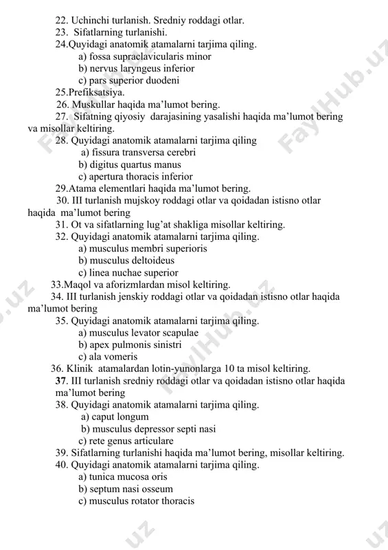 atomik atamalarni tarjima qiling а) fissura transversa cerebri b) digitus quartus manus c) apertura thoracis inferior 29.atama elementlari haqida ma’lumot bering. 30. iii turlanish mujskoy roddagi otlar va qoidadan istisno otlar haqida ma’lumot bering 31. ot va sifatlarning lug’at shakliga misollar keltiring. 32. quyidagi anatomik atamalarni tarjima qiling. а) musculus membri superioris b) musculus deltoideus c) linea nuchae superior 33.maqol va aforizmlardan misol keltiring. 34. iii turlanish jenskiy roddagi otlar va qoidadan istisno otlar haqida ma’lumot bering 35. quyidagi anatomik atamalarni tarjima qiling. а) musculus levator scapulae b) apex pulmonis sinistri c) ala vomeris 36. klinik atamalardan lotin-yunonlarga 10 ta misol keltiring. 37. iii turlanish sredniy roddagi otlar va qoidadan istisno otlar haqida ma’lumot bering 38. quyidagi anatomik atamalarni tarjima qiling. а) caput longum b) musculus depressor septi nasi c) rete genus articulare 39. sifatlarning turlanishi haqida ma’lumot bering, misollar keltiring. 40. quyidagi anatomik atamalarni tarjima qiling. a) tunica mucosa …