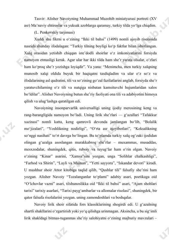 bali salqinligini, osmonning to'lqinli moviyligini, tog' qorlarining sovuq oqini, qushlarni, hayvonlarni, turli xil gullar va o'tlarni va shu bilan birga tungi osmonning qora, teskari kosasida yulduzlarning miltillashini topamiz. 2.alisher navoiyning ijod yo’li ishq tuyg‘usini shoir yuksak, ilhomlantiruvchi, olijanob, lekin ayni paytda insonni o‘ziga bo‘ysundiruvchi, kuydirib kuydiruvchi sifatida talqin qiladi. bu ishqga chanqoqlik navoiyga xos bo‘lib, yerdagi o‘lim muqarrarligi haqidagi o‘ylar shoirda dunyoga pessimistik qarashni yuzaga keltirmaydi: “shunday bo‘lsa, bu dunyodan ketish muqarrarligini qabul qil, navoiy, // ishq va nazokatni bu dunyo girdobidan olib chiq”. u sevgini inson hayotiga yanada kattaroq ma'no va ahamiyat bag'ishlovchi barchani qamrab oluvchi tuyg'u sifatida talqin qiladi. navoiy lirikasidagi optimistik, dunyoni tan oluvchi pafos uning soqchiga yozgan she’rlarida ham ifodalangan. navoiy lirikasi har qancha badiiy mahoratiga qaramay, xalqqa qaratilgan. shoirning nohaq hukmdorlarni qoralovchi, oddiy xalqqa chinakam muhabbat bilan ifodalangan she’rlari bor. biroq zodagon, nafosatli va nafosatli madaniyat sohibi, shu bilan birga xalq ehtiyojlariga jon-jahdi bilan munosabatda …