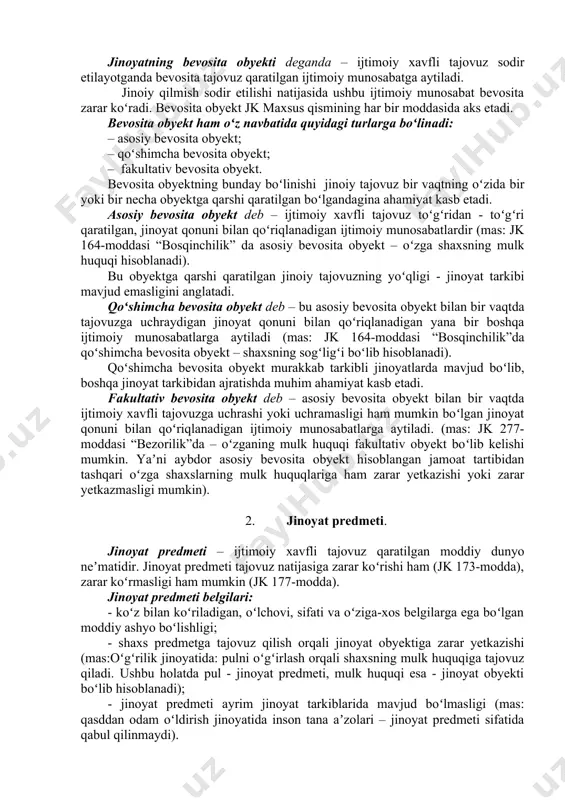 anda – ijtimoiy xavfli tajovuz sodir etilayotganda bevosita tajovuz qaratilgan ijtimoiy munosabatga aytiladi. jinoiy qilmish sodir etilishi natijasida ushbu ijtimoiy munosabat bevosita zarar koʻradi. bevosita obyekt jk maxsus qismining har bir moddasida aks etadi. bevosita obyekt ham oʻz navbatida quyidagi turlarga boʻlinadi: – asosiy bevosita obyekt; – qoʻshimcha bevosita obyekt; – fakultativ bevosita obyekt. bevosita obyektning bunday boʻlinishi jinoiy tajovuz bir vaqtning oʻzida bir yoki bir necha obyektga qarshi qaratilgan boʻlgandagina ahamiyat kasb etadi. asosiy bevosita obyekt deb – ijtimoiy xavfli tajovuz toʻgʻridan - toʻgʻri qaratilgan, jinoyat qonuni bilan qoʻriqlanadigan ijtimoiy munosabatlardir (mas: jk 164-moddasi “bosqinchilik” da asosiy bevosita obyekt – oʻzga shaxsning mulk huquqi hisoblanadi). bu obyektga qarshi qaratilgan jinoiy tajovuzning yoʻqligi - jinoyat tarkibi mavjud emasligini anglatadi. qoʻshimcha bevosita obyekt deb – bu asosiy bevosita obyekt bilan bir vaqtda tajovuzga uchraydigan jinoyat qonuni bilan qoʻriqlanadigan yana bir boshqa ijtimoiy munosabatlarga aytiladi (mas: jk 164-moddasi “bosqinchilik”da qoʻshimcha bevosita obyekt …