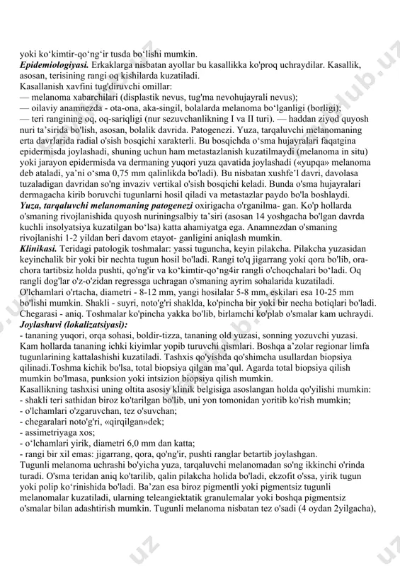 elanoma va uning darakchilarini aniqlash uchun terining barcha yuzalarini muntazam ko'zdan kechirib turish juda zarurdir. bu ko'riklarda tananing orqa, beldan yuqori qismini, tizza-boldir, ayollarda boshning soch qismi va tabiiy yoriqlar atrofi terilari (og'iz, anus, vulva)ni diqqat bilan kuzatish zarur. mavjud pigmentli hosilalardan melanomaning 30 % i rivojlanadi, 70 % melanoma esa ko'rinishidan sog' terida paydo bo'ladi. dastlab ko'pchilik melanomalar epidermis sohasidagina o'sib (radikal o'sish bosqichi - preinvaziv davri), keyinchalik dermaga o'sib kiradi (vertikal o'sish bosqichi - invaziv o'sish). dermaning qon va limfa tomirlari metastazlar tarqalish yo'ilari bo'lib xizmat qiladi. o'smani hatto prein vaziv davridayoq rangiga qarab oson aniqlash mumkin. bu rang odatda melanin ishlab chiqaruvchi atipik melanotsitlarning proliferatsiyasi hisobiga vujudga keladi. melanomaning turli xil klinik ko'rinishlarida prognoz radial o'sish bosqichining davomiyligiga bog'liq: bu davr lentigo-melanomada bir necha yildan bir necha o'n yillargacha; yuza, tarqaluvchan melanomada bir necha oydan 2 yilgacha; tugunli melanomada esa 6 oydan oshmaydi. radial o'sish bosqichida o‘sma …