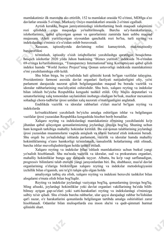 lohotlar mohiyatida ham mujassam. bularning barchasi inson qadrini ulug'lashga, odamlarning hayotdan rozi va mamnun bo'lib yashashini ta'minlashga xizmat qilishi bilan yanada teran mazmun kasb etadi. o'zbekiston respublikasi prezidenti tomonidan 2020 yil 2 iyunda qabul qilingan “o'zbekiston respublikasining xalqaro reyting va indekslardagi o'rnini yaxshilash hamda davlat organlari va tashkilotlarida ular bilan tizimli ishlashning yangi mexanizmini joriy qilish to'g'risida”gi farmoni yurtimizda bu yo'nalishda amalga oshirilayotgan ishlarni yangi bosqichga ko'tarishda muhim dasturilamal bo'ldi. mazkur farmonga muvofiq, xalqaro reyting va indekslar bilan ishlash bo'yicha respublika kengashi tuzilib, sohada parlament nazorati o'rnatildi. ilgari ustuvor xalqaro reyting va indekslar bo'yicha ishlarni hukumatning maxsus komissiyasi muvofiqlashtirib kelar edi. prezidentimiz farmoni bilan bu borada respublika kengashi tuzilishiga nima sabab bo'ldi xalqaro reyting va indekslar dunyodagi institutsional muhitning sifatini baholashda iqtisodiy rivojlanishning asosiy sharti sifatida jahon hamjamiyati tomonidan qabul qilingan vositadir. ular nafaqat ekspertlar, balki davlatlar darajasida ham islohotlar va ijtimoiy-iqtisodiy siyosat mezoni sifatida qo'llanib kelinadi. keyingi yillarda mamlakatimiz …