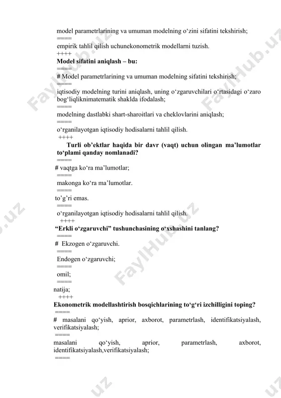 r davr (vaqt) uchun olingan ma’lumotlar to‘plami qanday nomlanadi? ==== # vaqtga ko‘ra ma’lumotlar; ==== makonga ko‘ra ma’lumotlar. ==== to’g’ri emas. ==== o‘rganilayotgan iqtisodiy hodisalarni tahlil qilish. ++++ “erkli o‘zgaruvchi” tushunchasining o‘xshashini tanlang? ==== # ekzogen o‘zgaruvchi. ==== endogen o‘zgaruvchi; ==== omil; ==== natija; ++++ ekonometrik modellashtirish bosqichlarining to‘g‘ri izchilligini toping? ==== # masalani qo‘yish, aprior, axborot, parametrlash, identifikatsiyalash, verifikatsiyalash; ==== masalani qo‘yish, aprior, parametrlash, axborot, identifikatsiyalash,verifikatsiyalash; ==== axborot, masalani qo‘yish, aprior, parametrlash, verifikatsiyalash,identifikatsiyalash. ++++ verifikatsiyalashda qanaqa amallar bajariladi? ==== # barcha javoblar to‘g‘ri. ==== berilgan model bo‘yicha hisoblar aniqligi qanaqa, tuzilgan model qanchalik aniq iqtisodiy hodisaga mos kelishi aniqlanadi. ==== modelning adekvatligi, spetsifikatsiyalash, identifykatsiyalash muammosi qanchalik muvaffaqiyatli hal qilinganganligi; ==== to‘g‘rijavobyo’q. ++++ ekonometrik modellashtirish ob’ekto'zgaruvchilario‘zaro bog‘langan bo‘lib, … ==== # yoki natija (izohlanuvchio‘zgaruvchi) rolida yoki omil(izohlovchio‘zgaruvchi) rolidaishtirok etadi. ==== umumanishtiroketmaydi. ==== har qanday sinf ekonometrik modelining o‘zgaruvchilari bo‘lmaydi. ==== to‘g‘rijavobyoq. ++++ statistik ma’lumotlarni yig‘ishning qanday usullari mavjud? ==== # …