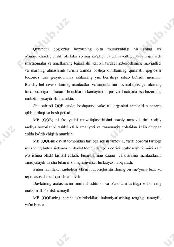 bunda alohida bozor ishtirokchilari uchun davlat rag’batlantiruvchi funksiyasini yo’qotadi; mulkchilik shaklidan qat’iy nazar mb ishtirokchilarining tengligini ta’minkaydi; bozorning professional ishtirokchilari xizmatlariga qo’yiladigan baxoni davlat tonidan tartibga solishdan voz kechadi; mb rivojlanishi bilan bog’liq loyihalarni davlat tomonidan ochiqchasiga va tanlov asosida taqsimlanishini ta’minlaydi. bozorni tartibga solish tizimlari evolyutsion va rejali xarakterda rivojlanishi tamoyili, ya’ni davlat siyosatini uzoq muddatli yo’nalishlariga mos kelishi lozim. boy jaxon tajribasini ishlatish va mb larining globalizatsiyasi tendensiyalarini xisobga olish tamoyili qqb boshqaruvi ikki yo’l bilan amalga oshiriladi davlat tomonidan boshqarish o’z-o’zini boshqaruvchi tashkilotlar davlat tomonidan qqbni boshqarish asosan ikki yo’l bilan amalga oshiriladi: bozor faoliyatiga bevosita yoki ma’muriy ta’sir ko’rsatish bozor faoliyatiga bilvosita yoki iqtisodiy ta’sir ko’rsatish birinchi yo’lni qo’llashda davlat boshqaruvi vakolatli organlari quyidagilarni bajaradi: qimmatli qog’ozlar va emissiya prospektlarini chiqarishni ro’yxatga olish, emitentlarning ularda nazarda tutilgan shartlar va majburiyatlarga rioya qilishlari ustidan nazoratni amalga oshirish; emitentlar va qatnashchilarni qimmatli qog’oz bozori to’g’risidagi axborotlar bilan ta’minlash; …