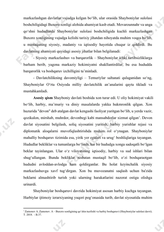qo‘shni hududlarda shayboniylar sulolasi boshchiligida kuchli markazlashgan buxoro xonligining vujudga kelishi tarixiy jihatdan nihoyatda muhim voqea bo‘lib, u mintaqaning siyosiy, madaniy va iqtisodiy hayotida chuqur iz qoldirdi. bu davlatning ahamiyati quyidagi asosiy jihatlar bilan belgilanadi: - siyosiy markazlashuv va barqarorlik – shayboniylar ichki tartibsizliklarga barham berib, yagona markaziy hokimiyatni shakllantirdilar, bu esa hududda barqarorlik va boshqaruv izchilligini ta’minladi. - davlatchilikning davomiyligi – temuriylar saltanati qulaganidan so‘ng, shayboniylar o‘rta osiyoda milliy davlatchilik an’analarini qayta tikladi va mustahkamladi. asosiy qism shayboniy davlati boshida xon turar edi. u oliy hokimiyat vakili bo‘lib, harbiy, ma’muriy va diniy masalalarda yakka hukmronlik qilgan. xon huzurida "devon" deb atalgan davlat kengashi faoliyat yuritgan bo‘lib, u yerda vazir, qozikalon, mirshab, muhrdor, devonbegi kabi mansabdorlar xizmat qilgan[footnoteref:1]. devon davlat siyosatini belgilash, soliq siyosatini yuritish, harbiy yurishlar rejasi va diplomatik aloqalarni muvofiqlashtirishda muhim rol o‘ynagan. shayboniylar mahalliy boshqaruv tizimida esa, yirik yer egalari va urug‘ boshliqlariga tayangan. hududlar bekliklar va …