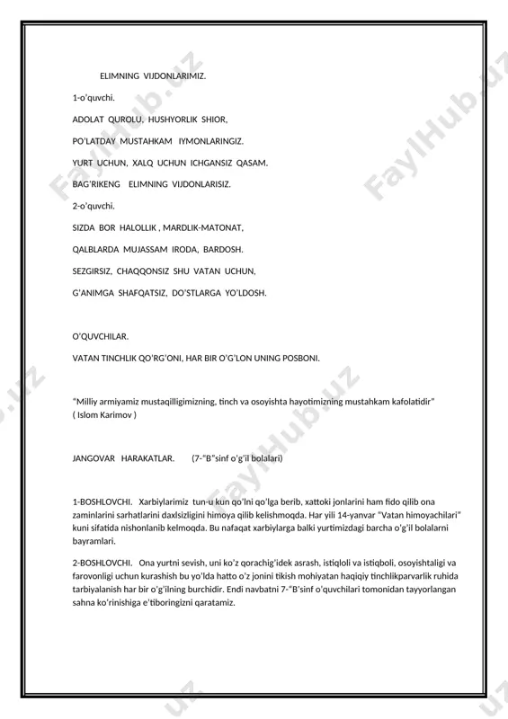 . o’quvchilar. vatan tinchlik qo’rg’oni, har bir o’g’lon uning posboni. “milliy armiyamiz mustaqilligimizning, tinch va osoyishta hayotimizning mustahkam kafolatidir” ( islom karimov ) jangovar harakatlar. (7-“b”sinf o’g’il bolalari) 1-boshlovchi. xarbiylarimiz tun-u kun qo’lni qo’lga berib, xattoki jonlarini ham fido qilib ona zaminlarini sarhatlarini daxlsizligini himoya qilib kelishmoqda. har yili 14-yanvar “vatan himoyachilari” kuni sifatida nishonlanib kelmoqda. bu nafaqat xarbiylarga balki yurtimizdagi barcha o’g’il bolalarni bayramlari. 2-boshlovchi. ona yurtni sevish, uni ko’z qorachig’idek asrash, istiqloli va istiqboli, osoyishtaligi va farovonligi uchun kurashish bu yo’lda hatto o’z jonini tikish mohiyatan haqiqiy tinchlikparvarlik ruhida tarbiyalanish har bir o’g’ilning burchidir. endi navbatni 7-“b’sinf o’quvchilari tomonidan tayyorlangan sahna ko’rinishiga e’tiboringizni qaratamiz. milliy gvardiyam. qadamlar shiddati-mardlikdan darak. yorqin orzulardan lovullar yurak. milliy gvardiyam-g’ururim,faxrim. qutlug’ qadamlaring bo’lsin muborak! milliy gvardiyam-shavkatim-shonim, vatanu xalqimga sodiq qalqonim. bir jonu tan bo’lib asraymiz mudom, aziz o’zbekiston-tinchlik qo’rg’onim! poyingda muqaddas vatan tuprog’i, boshingda hilpirar hurlik bayrog’i. sen borsanki, elim yashar tinch –omon, …