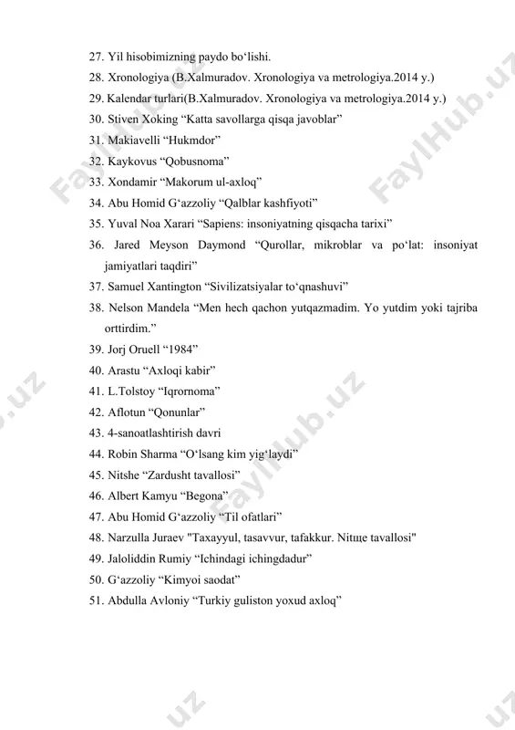 insoniyat jamiyatlari taqdiri” 37. samuel xantington “sivilizatsiyalar to‘qnashuvi” 38. nelson mandela “men hech qachon yutqazmadim. yo yutdim yoki tajriba orttirdim.” 39. jorj oruell “1984” 40. arastu “axloqi kabir” 41. l.tolstoy “iqrornoma” 42. aflotun “qonunlar” 43. 4-sanoatlashtirish davri 44. robin sharma “o‘lsang kim yig‘laydi” 45. nitshe “zardusht tavallosi” 46. albert kamyu “begona” 47. abu homid g‘azzoliy “til ofatlari” 48. narzulla juraev "taxayyul, tasavvur, tafakkur. nitщe tavallosi" 49. jaloliddin rumiy “ichindagi ichingdadur” 50. g‘azzoliy “kimyoi saodat” 51. abdulla avloniy “turkiy guliston yoxud axloq”