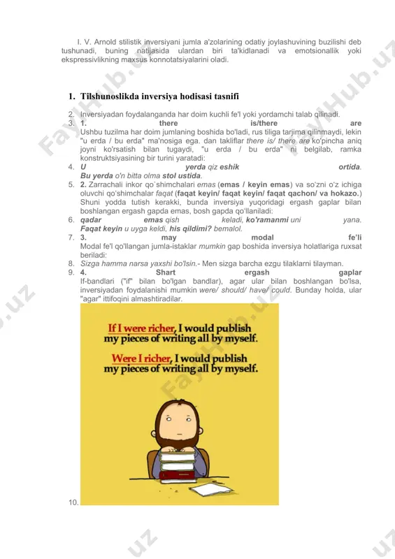 ushunadi, buning natijasida ulardan biri ta'kidlanadi va emotsionallik yoki ekspressivlikning maxsus konnotatsiyalarini oladi. 1. tilshunoslikda inversiya hodisasi tasnifi 2. inversiyadan foydalanganda har doim kuchli fe'l yoki yordamchi talab qilinadi. 3. 1. there is/there are ushbu tuzilma har doim jumlaning boshida bo'ladi, rus tiliga tarjima qilinmaydi, lekin "u erda / bu erda" ma'nosiga ega. dan takliflar there is/ there are ko'pincha aniq joyni ko'rsatish bilan tugaydi, "u erda / bu erda" ni belgilab, ramka konstruktsiyasining bir turini yaratadi: 4. u yerda qiz eshik ortida. bu yerda o'n bitta olma stol ustida. 5. 2. zarrachali inkor qo`shimchalari emas (emas / keyin emas) va soʻzni oʻz ichiga oluvchi qoʻshimchalar faqat (faqat keyin/ faqat keyin/ faqat qachon/ va hokazo.) shuni yodda tutish kerakki, bunda inversiya yuqoridagi ergash gaplar bilan boshlangan ergash gapda emas, bosh gapda qo‘llaniladi: 6. qadar emas qish keladi, ko'ramanmi uni yana. faqat keyin u uyga keldi, his qildimi? bemalol. 7. 3. …
