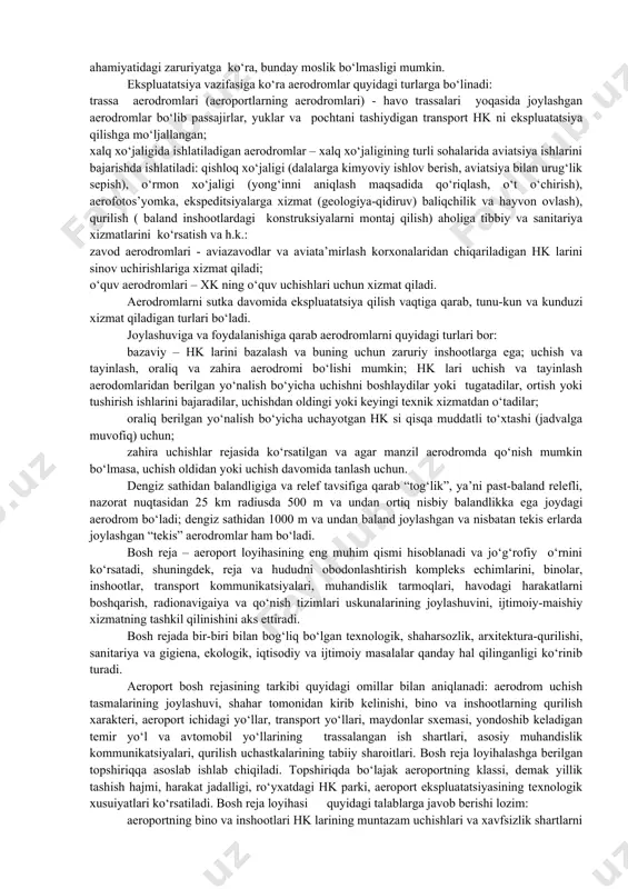 ng eni, yo‘nalishi, hamda uchishlar balandligi, uchish xavfsizligi talablari va tegishli tashkilotlarning manfaatlari asosida belgilanadi. havo trassalari va mahalliy havo yo‘llari havo kemalarining xavfsiz uchishlarini ta’minlaydigan radionavigatsiya va boshqa vositalar bilan jihozlanadi. ularda aviatsiya iqlimiy bayonlar bo‘lib, uchish uchun zarur bo‘lgan fizik-geografik va iqlimga oid ma’lumotlar beriladi. havo kemalariga xizmat ko‘rsatish uchun passajirlarni yuklar va pochtalarni tashish uchun, hamda boshqa maqsadlarda, aeroport va aerodromlar quriladi. aeroport – inshootlar majmuasi bo‘lib, aerodrom, aerovokzal va er usti inshootlari va maxsus uskunalardan tashkil topgan bo‘lib, havo kemalarini jo‘natadi, qabul qiladi va ularga xizmat ko‘rsatadi. aeroportda boshqarishning avtomatik sistemasi, statsionar va ko‘chma mexanizatsiya vositalari, muhandislik va aloqa kommunikatsiyalari, passajirlar tashishga xizmat qiladigan texnologik uskunalar bo‘ladi. aerodrom – aeroportlarning asosiy qismi bo‘lib, er (gidroaerodrom uchun suv uchastkasidan) uchastkasidan iborat bo‘lib, u havo kemalarining uchishi, qo‘nishi, rullanishi va ularga xizmat ko‘rsatilishiga mo‘ljallangan maxsus uskunalar bilan jihozlanadi. aerodrom chegaralari atrofida, aerovokzalga yondoshadigan perronda, passajirlarni havo kemasiga o‘tkazish, …