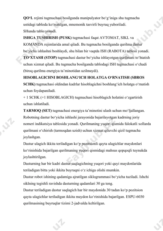 ladi. bu tugmacha bosilganda tablodagi ish tugmachasi o‘chadi (biroq qurilma energiya ta’minotidan uzilmaydi). hisoblagichni boshlang‘ich holatga o‘rnatish (sbros schk) tugmachasi oldindan kadrlar hisoblagichni boshlang‘ich holatga o‘rnatish uchun foydapaniladi. + 1 schk (+1 hisoblagich) tugmachasi hisoblagich holatini o‘zgartirish uchun ishlatiladi. tarmoq (set) tugmachasi energiya ta’minotini ulash uchun mo‘ljallangan. robotning dastur bo‘yicha ishlashi jarayonida bajarilayotgan kadrning joriy nomeri indikatsiya tablosida yonadi. qurilmaning yuqori qismida falokatli xollarda qurilmani o‘chirish (tarmoqdan uzish) uchun xizmat qiluvchi qizil tugmacha joylashgan. dastur ulagich ikkita teriladigan ko‘p pozitsionli qayta ulagichlar maydonlari ko‘rinishida bajarilgan qurilmaning yuqori qismidagi mahsus qopqoqli tuynukda joylashtirilgan. dasturning har bir kadri dastur saqlagichning yuqori yoki quyi maydonlarida teriladigan bitta yoki ikkita buyruqni o‘z ichiga olishi mumkin. dastur robot ishining qadamiga ajratilgan siklogrammasi bo‘yicha tuziladi. ishchi siklning tegishli ravishda dasturning qadamlari 30 ga teng. dastur teriladigan dastur saqlagich har bir maydonida 30 tadan ko‘p pozitsion qayta ulagichlar teriladigan ikkita maydon ko‘rinishida bajarilgan. espu-6030 qurilmasining buyruqlar tizimi …
