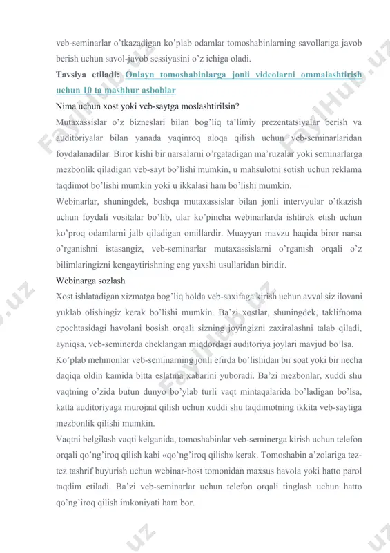 keynote-dan foydalangan holda slayd-shou taqdimotini ko’rsatasiz, xuddi odatiy sinfda, yig’ilish xonasida yoki ma’ruzalar zalida. stream video: kompyuteringizda saqlangan yoki youtube’da bo’lgani kabi onlaynda videoni ko’rsating . tomoshabinlar bilan suhbatlashing: webinars voipdan real vaqtda ovozli aloqa qilish imkoniyatini yaratadi. har bir narsani yozing : webinarlar odatda hostning barcha taqdimotlarini, shu jumladan barcha ingl. va audio yozuvlarini yozib olish imkoniyatini beradi. tartibga solish: xost ko’pincha qo’shimcha tushuntirishlar yaratish, narsalarni belgilash yoki ekrandagi belgilarni yaratish uchun sichqonchani ishlatishi mumkin. suhbat: xost tinglovchilar bilan suhbatni suhbat qilish uchun suhbat qutisini ochishi mumkin, bu ayniqsa tomoshabinlar savollariga javob berishni istaganlar uchun foydalidir. so’rovlar va so’rovlarni o’tkazish: ba’zi veb-provayderlar viktorina yoki so’rov o’tkazish maqsadida tomoshabin a’zolariga berilgan so’rovlarni yaratish qobiliyatini taklif qiladilar. o’z veb-saytingizni hosting o’z webinaringizni joylashtirmoqchi bo’lsangiz, veb-servis xizmati ko’rsatuvchi provayderni tanlashingiz kerak. ular odatda uzoq muddatda foydalanishga haqli emas, lekin ko’pchiligi 30 kun yoki shunga o’xshash bepul sinov muddati taklif qiladi. webinar xizmat …