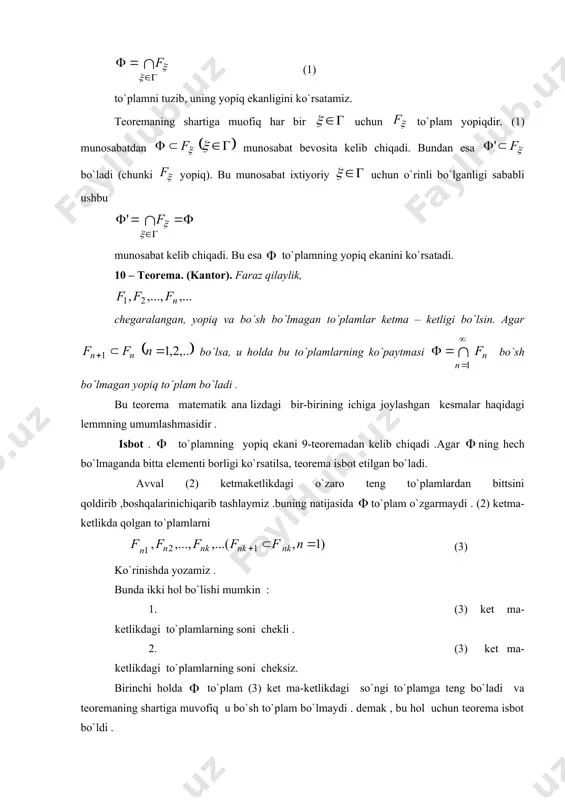 muofiq har bir uchun to`plam yopiqdir. (1) munosabatdan munosabat bevosita kelib chiqadi. bundan esa bo`ladi (chunki yopiq). bu munosabat ixtiyoriy uchun o`rinli bo`lganligi sababli ushbu munosabat kelib chiqadi. bu esa to`plamning yopiq ekanini ko`rsatadi. 10 – teorema. (kantor). faraz qilaylik, chegaralangan, yopiq va bo`sh bo`lmagan to`plamlar ketma – ketligi bo`lsin. agar bo`lsa, u holda bu to`plamlarning ko`paytmasi bo`sh bo`lmagan yopiq to`plam bo`ladi . bu teorema matematik ana lizdagi bir-birining ichiga joylashgan kesmalar haqidagi lemmning umumlashmasidir . isbot . to`plamning yopiq ekani 9-teoremadan kelib chiqadi .agar ning hech bo`lmaganda bitta elementi borligi ko`rsatilsa, teorema isbot etilgan bo`ladi. avval (2) ketmaketlikdagi o`zaro teng to`plamlardan bittsini qoldirib ,boshqalarinichiqarib tashlaymiz .buning natijasida to`plam o`zgarmaydi . (2) ketma-ketlikda qolgan to`plamlarni (3) ko`rinishda yozamiz . bunda ikki hol bo`lishi mumkin : 1. (3) ket ma-ketlikdagi to`plamlarning soni chekli . 2. (3) ket ma-ketlikdagi to`plamlarning soni cheksiz. birinchi holda to`plam (3) ket ma-ketlikdagi so`ngi to`plamga teng bo`ladi …