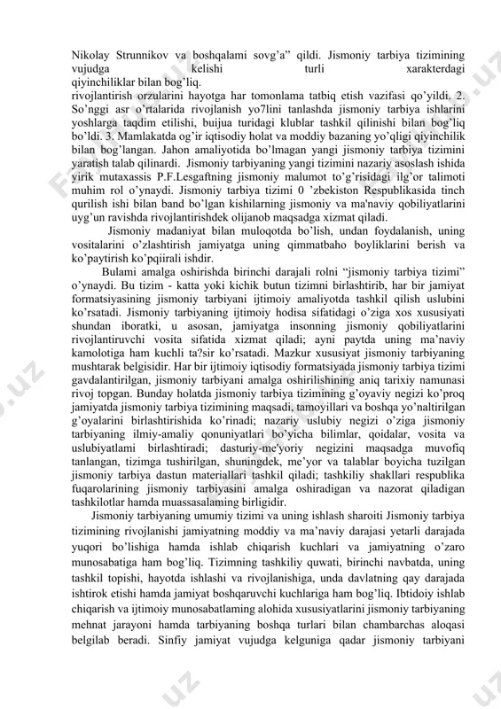 g g’oyalarini targ’ib qilish uchun, ya’ni yoshlami siyosiy kurashdan chalg’itish maqsadida foydalanishdi. bu davrda jismoniy tarbiyaning o’ziga xos xalq uslublari va amaliyoti mayjud edi. garchi, qonuniy uyg’un tizim tarkib topgan bo’lmasa-da, burjua jamiyati tipida tenglik, ozodlik, birodarlik tamoyillariga asoslangan ijtimoiy qayta tuzish g’oyasi pishib yetildi. buyuk gumanistlar, sotsial-utopistlar g’oyasi jismoniy tarbiyaga ham tarqaldi. xususan, ms revolyusion-demokratlari g’oyasi p.f.lesgaftning jismoniy ta'lim nazariyasida juda katta rol o’ynadi. biroq kapitalistik jamiyatda ilg’or insonparvar g’oyalar faqat nazariya darajasida bolishi mumkin edi. chunki har qanday tarbiya tizimini amalga oshirishda (shu jumladan, jismoniy tarbiyada ham) moddiy asos, mablag’lar, harakat hukumatning qo’llab-quwatlashini talab qiladi. chor rossiyasida jismoniy tarbiya tizimi qoloqligi, o’quv yurtlarida jismoniy tarbiya bo’yicha davlat dasturining, mutaxassislaming yo’qligi bilan farq qiladi. jismoniy tarbiyani rivojlantirish maqsadida tasodifan chet el tizimining unsurlaridan foydalanildi va o’z xalqining jismoniy tarbiyasiga ahamiyat berilmadi. bu xalq jahonga taniqli atletlar - ivan poddubniy, ivan zaykin, nikolay panin -kolomenkin, nikolay strunnikov va boshqalami sovg’a” …