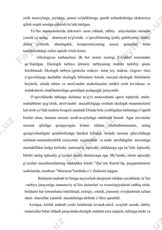 alar bilan tabiiy materiallar bilan ishlash jarayonini kuzatish, ta’lim tarbiyaviy ishlarni olib borish. kurs ishining predmeti: boshlang’ich ta’limda tabiiy materiallar bilan ishlash metodikasi”ni o’rgatish vazifalari. kurs ishining metodologik asosi: “o’zbekiston respublikasini yanada rivojlan tirish bo’yicha harakatlar strategiyasi”, “yoshlarga oid davlat dasturi”, “kamalak” bolalar tashkiloti nizomi”, o‘zbekiston respublikasining “atrof-muhitni muhofaza qilish milliy harakat rejasi”, “chiqindilar to‘g‘risida ”,“ekologik ekspertiza to‘g‘risida” gi o‘zbekiston respublikasi qonuniga o‘zgartish va qo‘shimchalar kiritish haqida, uzluksiz ta’lim bo’yicha qarorlar va farmonlar . kurs ishining ahamiyati: boshlang’ich ta’limda tabiiy materiallar bilan ishlash metodikasini o’rganish orqali nazariy ma’lumotlarga ega bo’lish “ta’sviriy san’at”, “nutq ostirish metodikasi, “atrofimizdagi olam”, kabi fanlarini ilmiy manbaalar bilan boyitish. kurs ishining tuzilishi. kirish 4ta reja, xulosa va foydalanilgan adabiyotlar ro’yxatidan iborat. 1.boshlang’ich ta’limda ekologik bilimlar va tabiiy materiallar bilan ishlashning ilmiy-nazariy asoslari. o‘zbekiston respublikasida tabiat va atrof-muhit muhofazasini tashkil etishga alohida e’tibor qaratilmoqda. bu yo‘lda amalga oshirilayotgan ijtimoiy-ekologik harakat mazmuni «o‘zbekiston respublikasining “atrof-muhitni muhofaza qilish milliy …
