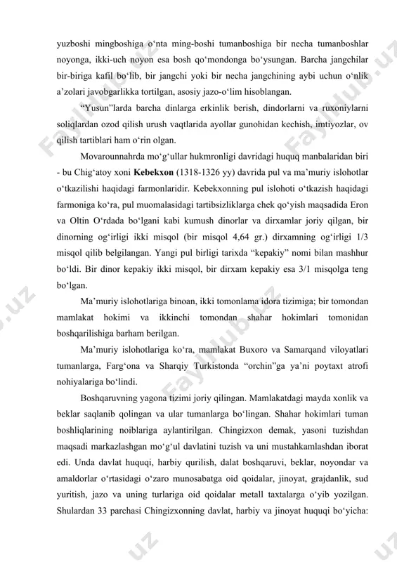 riy islohotlariga ko‘ra, mamlakat buxoro va samarqand viloyatlari tumanlarga, farg‘ona va sharqiy turkistonda “orchin”ga ya’ni poytaxt atrofi nohiyalariga bo‘lindi. boshqaruvning yagona tizimi joriy qilingan. mamlakatdagi mayda xonlik va beklar saqlanib qolingan va ular tumanlarga bo‘lingan. shahar hokimlari tuman boshliqlarining noiblariga aylantirilgan. chingizxon demak, yasoni tuzishdan maqsadi markazlashgan mo‘g‘ul davlatini tuzish va uni mustahkamlashdan iborat edi. unda davlat huquqi, harbiy qurilish, dalat boshqaruvi, beklar, noyondar va amaldorlar o‘rtasidagi o‘zaro munosabatga oid qoidalar, jinoyat, grajdanlik, sud yuritish, jazo va uning turlariga oid qoidalar metall taxtalarga o‘yib yozilgan. shulardan 33 parchasi chingizxonning davlat, harbiy va jinoyat huquqi bo‘yicha: 27 nutqi biliklar tarzida qolgan. jazo: agar mo‘g‘ul tatar urug‘idan bo‘lgan kishi yaso qoidasini 1 marta buzsa, unga ijtimoiy jazo so‘z bilan tanbeh berish; 2-chi marta buzsa, bilikka asosan, jazoga tortish, 3-chi marotaba esa uzoq boljin suljurga surgun qilingan, shundan keyin ham buzsa, oyog‘iga kunda urib qorong‘i qamoqxonada saqlangan. agar qarz olgan kishi o‘z vaqtida …
