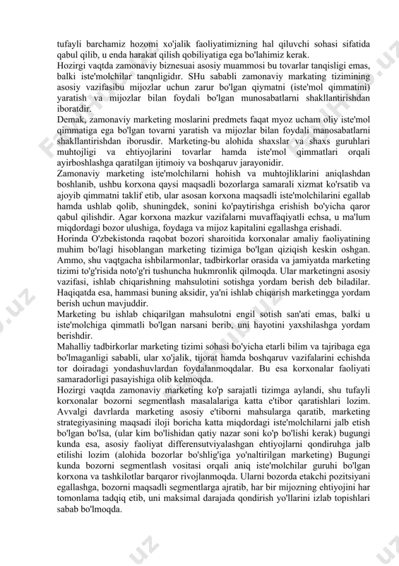 ga keltirish va mijozni unga bo'lgan ehtiyojini qondirish, bugungi kun marketingi nazariyasi hamda amaliyotining mohiyatini tashkil etadi. zamonaviy matkatingni maquadi, mijozlar ehtiyojini qondirishdan iborat. marketing bugungi kunda eng avvalo, iste'molchilarni qidiruvchi, yaratuvchi va ushlab qoluvchi fan hamde san'atdir. hozirgi kunda, oliy ta'lim muassasalarini bitirib chiqayotgan yoshlarimizga bozor iqtisodiyoti sharoitida eng zamonaviy bilim va ko'nikmalarni «marketing fani orqali singdiriladi. faqat marketing asoslaris fanigina hammamiz uchun juda murakkab bo'lgan «raqobat» tushunchasini to'g'ri yoritadi. biz raqobatni tushunib etishimiz va uning qurshoviga tushganda ham dadil va samarali ishlashni o'rganishimiz zarur. marketing asoslaris fani shu bilan bir qatorda iste'molchi xulqini modellashtirish, tovar sifatini, uning raqobatbardoshligini, rag'batlantirishni, reklamani va bozorni chuqur o'rganadi, «marketing asoslari» fani bozorni xo'jalik faoliyatini sohasi, tashqi muhiti, ya'ni ularni u erda namoyon bo'lib, harakat qiladigan joyi sifatida ko'radi. shu tufayli barchamiz bozorni xo'jalik faoliyatimizning hal qiluvchi sohasi sifatida qabul qilib, u erda harakat qila olish qobiliyatiga ega bo'lishimiz kerak. shuni qayd etish …