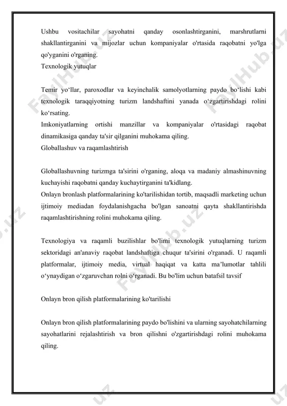 hiqib ketishini muhokama qiling. umumiy xizmatlar va manbalar qanday qilib hamkorlikdagi harakatlar xizmatlar, resurslar va infratuzilmani almashishni o'z ichiga olishini ko'rib chiqing. birgalikda marketing kampaniyalari, o'zaro reklama va umumiy transport xizmatlari kabi umumiy xizmatlar misollarini muhokama qiling. destination hamkorlik birlashtirilgan sayohat tajribasini yaratish uchun manzillar hamkorlik qiladigan holatlarni ajratib ko'rsating. mintaqaning umumiy jozibadorligi va raqobatbardoshligini oshirishda maqsad darajasidagi hamkorlikning afzalliklarini muhokama qiling. hamkorlik uchun texnologik platformalar birgalikda raqobatni rivojlantirishda texnologik platformalarning rolini o'rganing. turizm ekotizimidagi turli o'yinchilarni bog'laydigan, hamkorlik va sinergiyani rag'batlantiradigan raqamli platformalarning paydo bo'lishini muhokama qiling. hamkorlikning afzalliklari kompaniyalarning hamkorlikdagi raqobatdan oladigan afzalliklari va afzalliklarini muhokama qiling. birgalikda resurslar, bilim almashinuvi va birgalikda marketing sa'y-harakatlari samaradorlikni oshirish, innovatsiyalar va jozibadorroq maqsad tajribasiga olib kelishi mumkinligini ta'kidlang. qiyinchiliklar va mulohazalar hamkorlikdagi raqobat bilan bog'liq muammolar va mulohazalarni ko'rib chiqing. muvofiqlashtirish muammolari, turli maqsadlar va samarali boshqaruv tuzilmalariga bo'lgan ehtiyoj kabi potentsial muammolarni muhokama qiling. case studies turizm industriyasidagi muvaffaqiyatli …