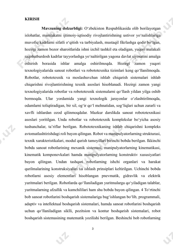 , metall qirquvchi dastgohlarga xizmat qilish va yig‘uv operatsiyalarini bajarishi berilagn. yettinchi bobda robototexnik tizimlar va komplekslar bo‘yicha ma’lumotlar keltirilgan. robototexnik komplekslarning sinflanishi, ularning turlari, robototexnik komplekslarni joylashtirish, yig‘uv robototexnik komplekslari, mexanik ishlov berish komplekslari va temirchilik-presslash operatsiyalarida ishlatiladigan robotlashtirilgan komplekslar bayon qilingan. sakkizinchi bobda robotlarni sozlash, ishga tushirish va ularga texnik xizmat qursatish ko‘rib chiqilgan. robotlarni sozlash va ishga tushirish, robotlarning texnik xarakteristikalarini tekshirish, robotlarning parametrlarini nazorat qilish apparaturasi va vositalari, robotlarni diagnostika qilish vositalari, gidro- va pnevmoyuritmalarni sozlash va ularga texnik xizmat ko‘rsatish berilgan. to‘qqizinchi bobda robototexnikada unifikatsiyalash va standartlashtirish bo‘yicha ma’lumotlar keltirilgan. o‘ninchi bobda sanoat robotlarini ishlatishda mehnat havfsizligi bayon qilingan. keying boblarda robototexnikada unifikatsiya va standartlashtirish, intellektual robotexnik tizimlar, mexatronika va robototexnikaning xozirgi zamon texnikaning yangi yo’nalishi ekanligi bayon qilingan. kurs ishining maqsadi: ushbu kurs ishining maqsadi – sanoat tarmoqlarida keng qo‘llanilayotgan robotlashtirilgan texnologik komplekslarning mazmun-mohiyati, tuzilishi, ishlash prinsiplari hamda ularning ishlab chiqarish jarayonidagi ahamiyatini o‘rganishdan …
