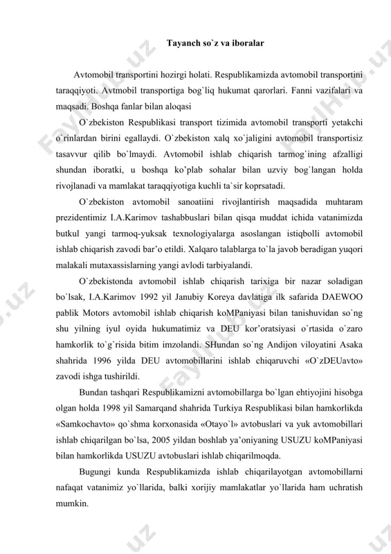 korlikda «samkochavto» qo`shma korxonasida «otayo`l» avtobuslari va yuk avtomobillari ishlab chiqarilgan bo`lsa, 2005 yildan boshlab ya’oniyaning usuzu kompaniyasi bilan hamkorlikda usuzu avtobuslari ishlab chiqarilmoqda. bugungi kunda respublikamizda ishlab chiqarilayotgan avtomobillarni nafaqat vatanimiz yo`llarida, balki xorijiy mamlakatlar yo`llarida ham uchratish mumkin. avtomobil sanoatini rivojlanishi bilan birga, ularga texnik xizmat koprsatish va joriy ta`mirlash bo`yicha yangi texnologiyalarni joriy etish, ishchi va xizmatchilarni ishlash sharoitini yaxshilash, material texnika ta`minoti va ta`mirlash bazalarini rivojlantirish, texnik xizmat koprsatish va ta`mirlash ishlarini mexanizatsiyalashtirish, avtomobil transportini xavfsiz harakatlanishini ta`minlash, atrof-muhitga zaharli ta`sirinini kamaytirish lozim bo`ladi. ma`ruza matni institutning o`qituvchilari va talabalariga mo`ljallangan bo`lib, unda avtomobillarni ekspluatatsiya qilish sharoitlari, ekspluatatsiya sharoitini avtomobillarni texnik holatiga ta`siri, avtomobillarni texnik holatiga ta`sir qiluvchi tashqi va ichki omillar, avtomobillarga texnik xizmat koprsatish va ta`mirlash tizimi, avtomobillarga va uning mexanizm, tizim va agregatlariga texnik xizmat koprsatish va ta`mirlash texnologiyalari va ularda qo`llaniladigan jihozlar, material-texnika resurslaridan oqilona foydalanish, omborxona xo`jaligini tashkil etish, avtomobillarni maxsus …