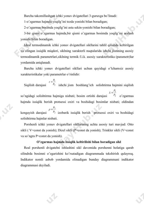 n boradigan sikl real porshenli dvigatelni ishlashini sikl davomida porshenni holatiga qarab silindrda bosimni o’zgarishini ko’rsatadigan diag​rammada tekshirish qulayroq. indikator nomli asbob yordamida oli​nadigan bunday diagrammani indikator diagrammasi deyiladi. p 3 2 4 0 5 1 16.1- rasm. 16.1- rasmda o’zgarmas hajmda tez yonish bilan ishlaydigan dvigatel​ning indikator diagrammasi berilgan. yoqilg’i sifatida yengil yoqilg’ilar benzin, yoritgich gaz, spirt va boshqa shu kabi yoqilg’ilar qo’llaniladi. 0-1 protsessda porshen chapdan o’ngga harakatlanadi va so’rish klapani ochilib silindrga karbyuratorda tayyorlangan yonuvchi ara​lashma beriladi. porshen eng chekka holatga borganidan so’ng so’rish klapani yopiladi va porshen o’ngdan chapga harakatlana boshlay​di. bunda yonuvchi aralashma silindrda siqiladi va uning bosimi or​tadi (1-2 protsess). aralashma bosimi silindrda nuqta 2-ga mos bo’ladigan mahlum kattalikka erishganidan so’ng elektr uchquni yordamida yondiriladi. aralashmaning yonishi amalda bir onda sodir bo’ladi, porshen sil​jib ulgira olmaydi va shuning uchun yonish protsessini izoxorik pro​tsess deb hisoblash mumkin (2-3 protsess). aralashmaning yonishi na​tijasida ishchi jism qiziydi …