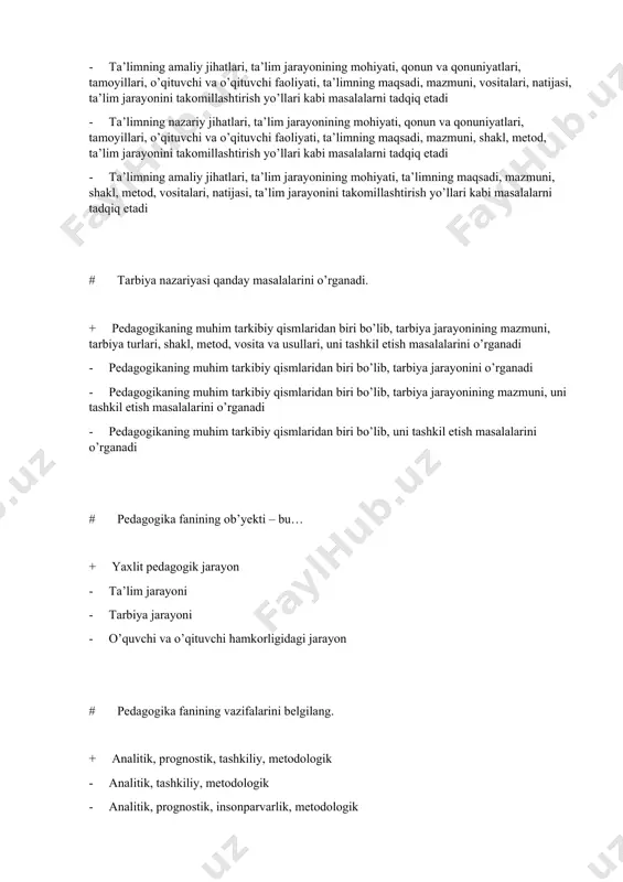itik, prognostik, tashkiliy, metodologik - analitik, tashkiliy, metodologik - analitik, prognostik, insonparvarlik, metodologik - prognostik, tashkiliy, metodologik # pedagogika fanining analitik vazifalarini aniqlang. + ta’lim va tarbiya jarayoni mazmuni, mohiyati, sabab oqibat aloqadorligini o’rganish; pedagogik tajribani tahlil etish, umumlashtirish va baholash - ilmiy asoslangan maqsadlarni belgilash va ta’lim-tarbiya tizimini rivojlantirish strategiyalarini belgilash; ta’lim siyosatini samarali boshqarishni ta’minlash - yangi pedagogik texnologiya, innovatsion shakl va vositalarni ishlab chiqish; - pedagogik tadqiqotlar natijalarini amaliyotga tatbiq etish; ta’lim jarayonini boshqarishning ilmiymetodik ta’minotini yaratish - pedagogik fanlarning umumnazariy asoslarini aniqlashtirish # pedagogika fanining prognostik vazifalarini aniqlang. + ilmiy asoslangan maqsadlarni belgilash va ta’lim-tarbiya tizimini rivojlantirish strategiyalarini belgilash; ta’lim siyosatini samarali boshqarishni ta’minlash - yangi pedagogik texnologiya, innovatsion shakl va vositalarni ishlab chiqish; pedagogik tadqiqotlar natijalarini amaliyotga tatbiq etish; ta’lim jarayonini boshqarishning ilmiymetodik ta’minotini yaratish - pedagogik fanlarning umumnazariy asoslarini aniqlashtirish - ta’lim va tarbiya jarayoni mazmuni, mohiyati, sababoqibat aloqadorligini o’rganish; pedagogik tajribani tahlil etish, …
