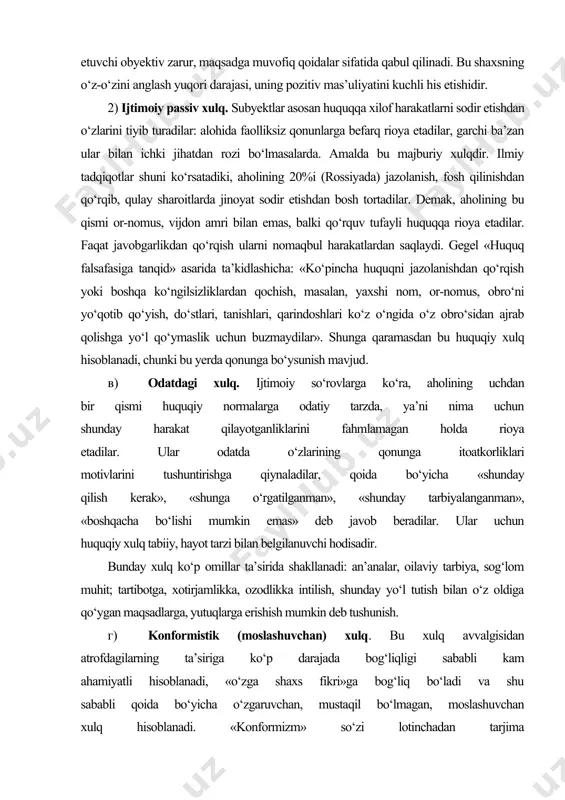 qo‘ygan maqsadlarga, yutuqlarga erishish mumkin deb tushunish. г) konformistik (moslashuvchan) xulq. bu xulq avvalgisidan atrofdagilarning ta’siriga ko‘p darajada bog‘liqligi sababli kam ahamiyatli hisoblanadi, «o‘zga shaxs fikri»ga bog‘liq bo‘ladi va shu sababli qoida bo‘yicha o‘zgaruvchan, mustaqil bo‘lmagan, moslashuvchan xulq hisoblanadi. «konformizm» so‘zi lotinchadan tarjima qilinganda moyillik, o‘xshash, mos kelish, bir xillikk, bir fikrga intilishni bildiradi. bu asosan qat’iy fuqarolik pozitsiyasini istisno qiluvchi harakatlarning vaziyatga mos tarzidir. motivatsiya oddiy: «oq qarg‘a bo‘lishni xohlamaslik», «umumiy qator» dan chetga chiqishni istamaslik, yaqinlar, do‘stlar, tanishlar ishonchini yo‘qotib qo‘yishdan xavfsirash, aksincha, ularning maqtoviga, qo‘llab -quvvatlashiga sazovor bo‘lishga intilish. bunda taqlid qilish omili ham kam ahamiyat kasb etmaydi. д) marginal xulq. marginallar - bu normal hayot tarzidan chetga chiqqan, hatto uning tubidagi insonlar (bombjlar, uysiz daydilar, gadoylar, xronik alkogoliklar va narkomanlar, sobiq mahbuslar, qochoqlar, ko‘chmanchilar va b.)dir. ularning xulqi ko‘pincha huquqiy va nohuquqiy xulq chegarasida bo‘ladi. «marginal» lotinchadan tarjima qilinganda chekka, chegara, oraliq ma’nolarini anglatadi. bu toifa …