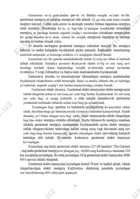 a ishlatiladi. qayta tiklanuvchi energiya manbaai sifatida geotermal energiya manbasidan foydalanishda ayrim elektr energiya ishlab chiqaruvchilarni tashvishga solishi uning uzoq vaqt davomida issiq suv yoki bug‘ning bosimi kamayishi, qurishi olinadigan elektr quvvatning kamayib ketishiga olib keladi. 25-rasmda: andozaviy geotermal elektr stansiyasi ko‘rsatilgan. dunyodagi eng katta geotermal elektr stansiya (27-28 rasmlar). the geysers - eng katta geotermal energiya to‘plangan joy, aqsh ning kaliforniya shtatidan 116 km uzoqlikda joylashgan. bu erda joylashgan 18 ta geotermal elektr stansiyalar 2000 mvt quvvat ishlab chiqaradi. geotermal elektr stansiyalar joylashgan hudud 78 km2 ni tashkil qiladi. ishlab chiqarilayotgan elektr energiya kaliforniya shtatining janubida joylashgan iste’molchilarning 60% ehtiyojini qoplaydi. 4 25-rasm. geotermal elektr stansiya. 26-rasm. geotermal elektr stansiya sxemasi 5 27-rasm. dunyodagi eng katta geotermal elektr stansiyaning ko‘rinishi. 28-rasm. dunyodagi eng katta geotermal elektr stansiyaning ko‘rinishi. 6 7.4. boshqa turdagi energiya zaxiralari. tayanch so’zlar: biogaz energiyasi, bioenergetika, bioyoqilg‘i, yoqilg’i yoqiladigan qozonning. biogaz energiyasi. zamonaviy texnika va texnologiyalar …