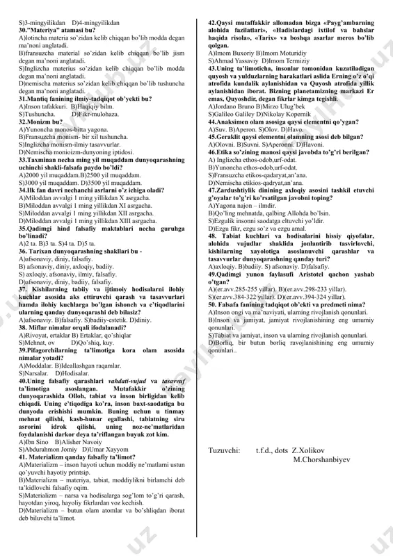 k. d)nemischa pheleos-sevaman,sopiya-donolik. 9.homo sapiens,yani aqlli odamlar tipi qachon vujudga kelgan? a)20-40 ming yil oldin. b)40-60 ming yil oldin. s)60-80 ming yil oldin. d)80-100 ming yil oldin. 10.dunyoqarash bu......? a)insonning o’zini qurshagan borliqqa va o’z-o’ziga bo’lgan munosabatlarga nisbatan yondashuvlar tizimi. b)insonning yashash tarzi. s)insonning tabiatga munosabati. d)insonning o’zligini anglashi. 11. mif atamasi qanday ma’nolarni anglatadi? a)rivoyat, afsona b) san’at, voqea s)o’yin, san’at d)afsona, urush 12.dinning asosiy funksiyalari nechta? a)2 ta. b)3 ta. s)4 ta. d)5 ta. 13.antik falsafa (dastlab yunon, so’ngra rim falsafasi) qaysi asrlarda mavjud bo’lgan. a)miloddan oldingi viasrdan milodning vi asrigacha. b)miloddan oldingi vi asrdan milodning i asrigacha. s)miloddan oldingi vi asrdan miloddan avvalgi v asrgacha d)milodiy i asrdan hozirgi davrgacha 14.fan rivojlanishining asosiy bosqichlari nechta? a)3 ta. b)4 ta. s)5 ta. d)6 ta. 15.zardushtiylikning bosh asosiy kitobi qaysi? a)tabiat haqida kitob. b)tavrot. s)injil. d)avesto. 16.kim “g’oyalar dunyosi va soyalar dunyosi” asoschisi hisoblanadi? a)fales. b)anaksimandar. s)suqrot. d)platon. 17.fales …