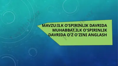 ilk o’spirinlik davrining psixologik xususiyatlari — PPTX
